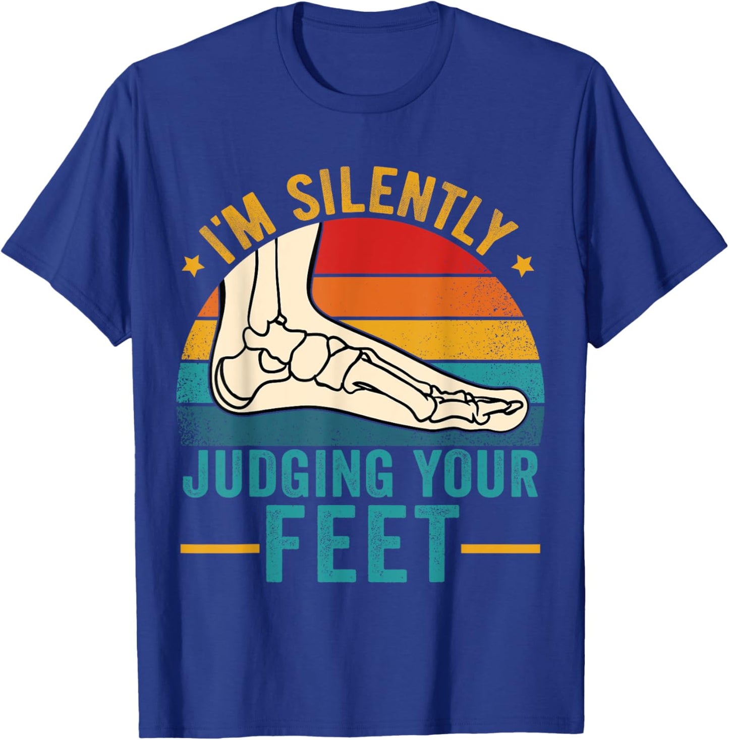 I'm Silently Judging Your Feet Funny Podiatrist Podiatry T-Shirt - T-Shirt | Royal
