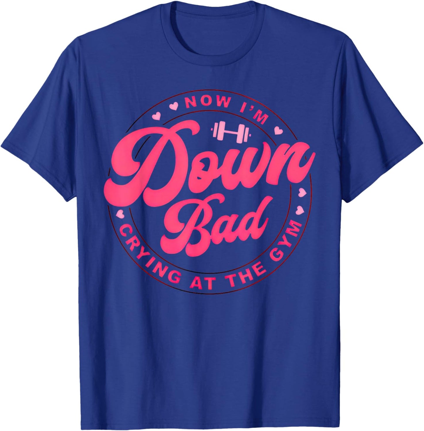 Down Bad Crying At The Gym , Small T-Shirt - T-Shirt | Royal