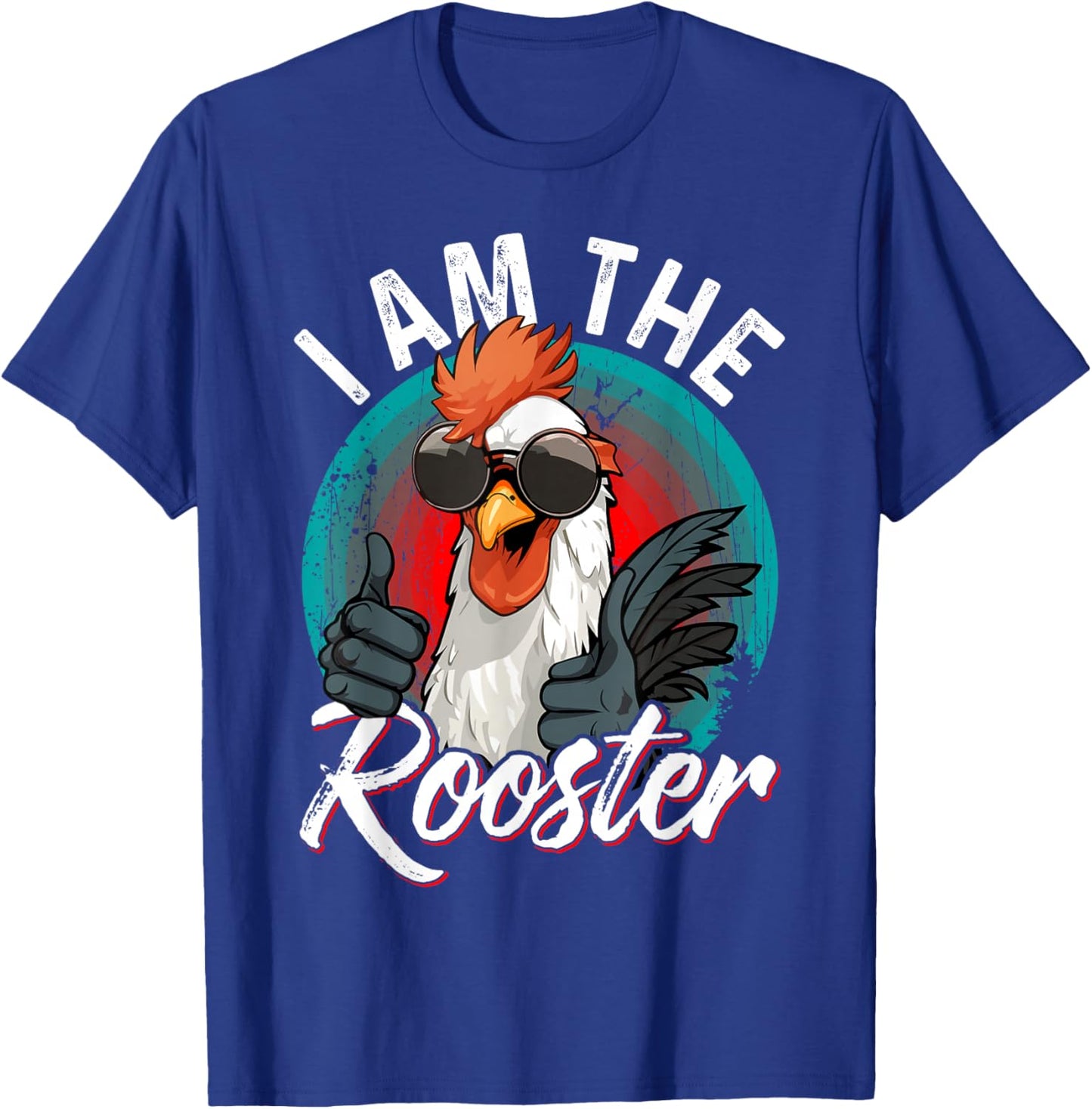I Am The ROOSTER Rooster Sucker Funny T-Shirt - T-Shirt | Royal
