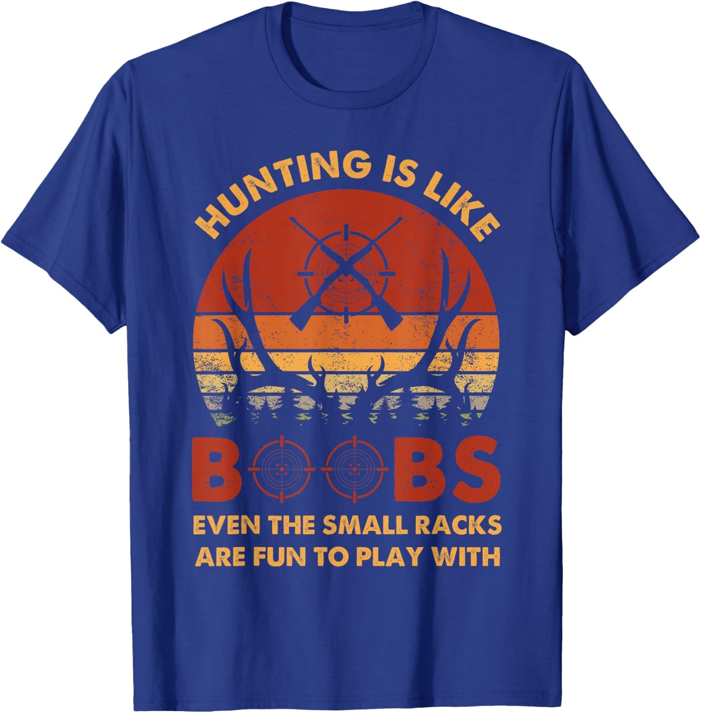 Hunting Is Like Boobs Fun To Play With Funny Deer Hunter T-Shirt - T-Shirt | Royal