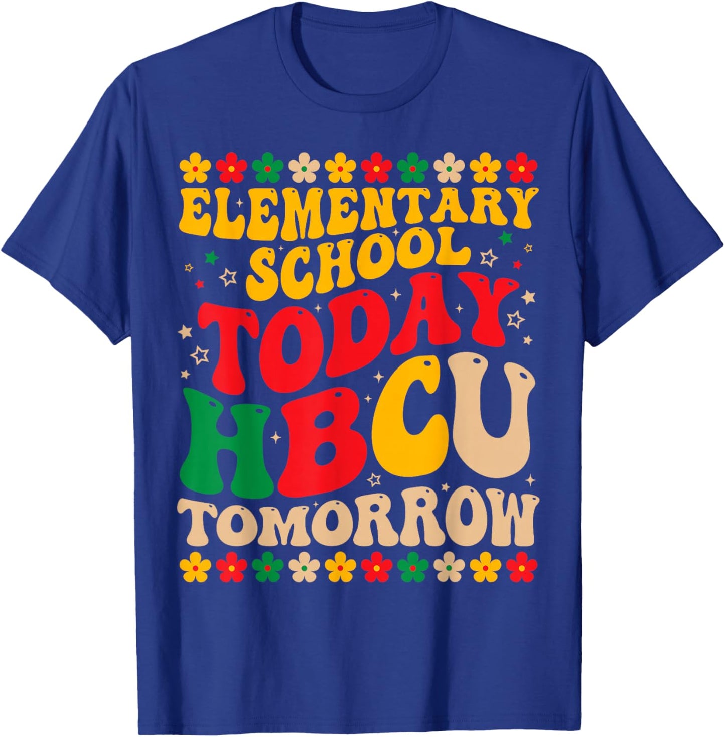 Elementary School Today HBCU Tomorrow Future HBCU Grad Kids T-Shirt - T-Shirt | Royal