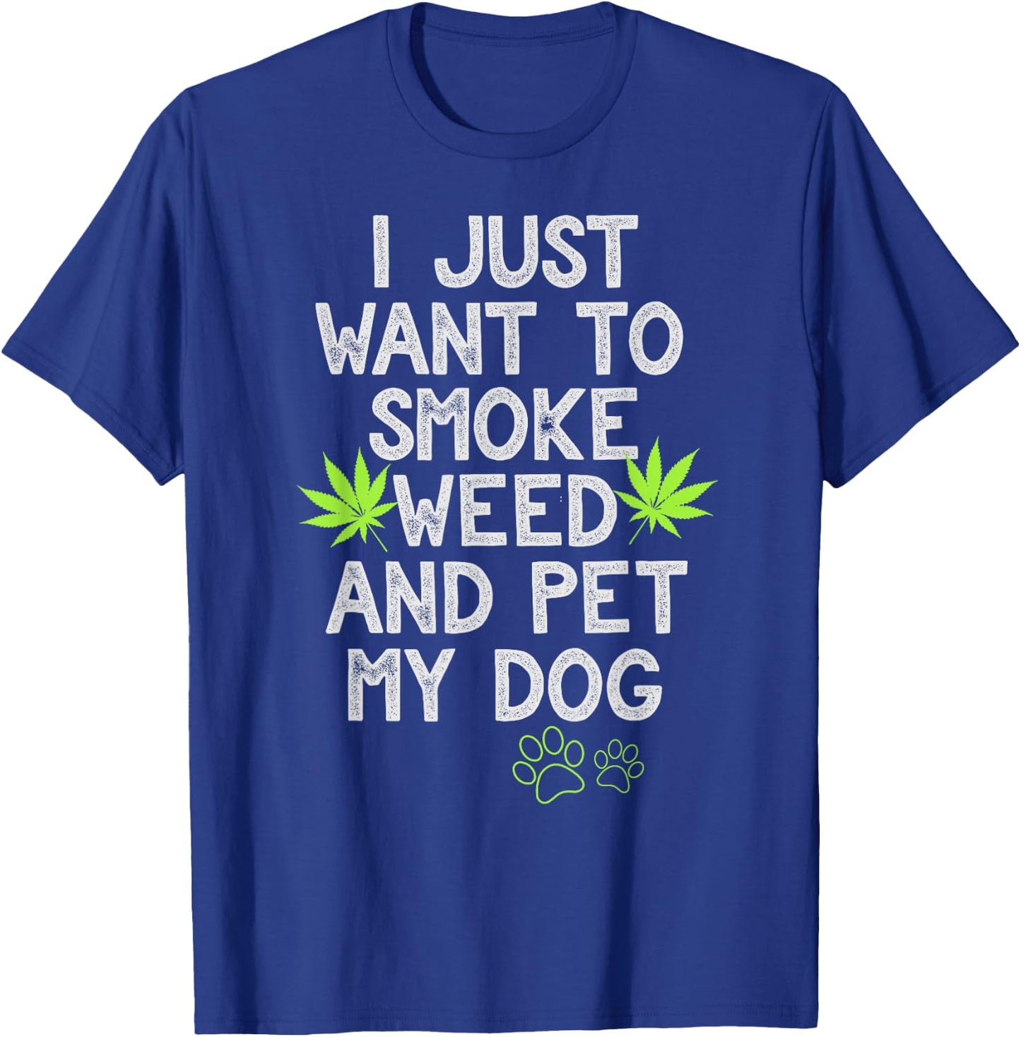 I Just Want To Smoke Weed And Pet My Dog Shirt Stoner Gifts Men Women T-Shirt - T-Shirt | Royal
