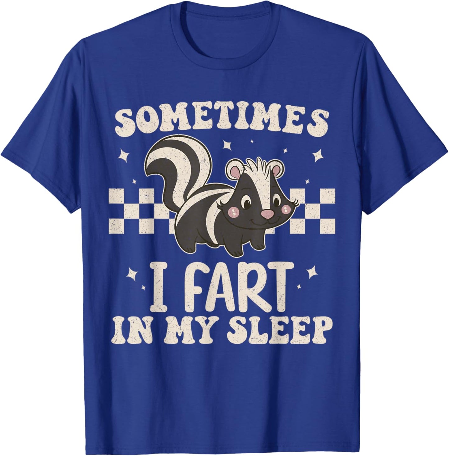 Sometimes I Fart in My Sleep Funny Sarcastic Cute Skunk T-Shirt - T-Shirt | Royal