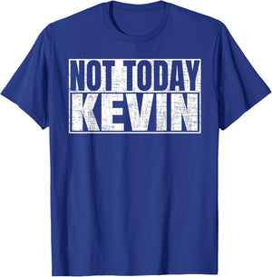 Not Today Kevin T-Shirt - T-Shirt | Royal