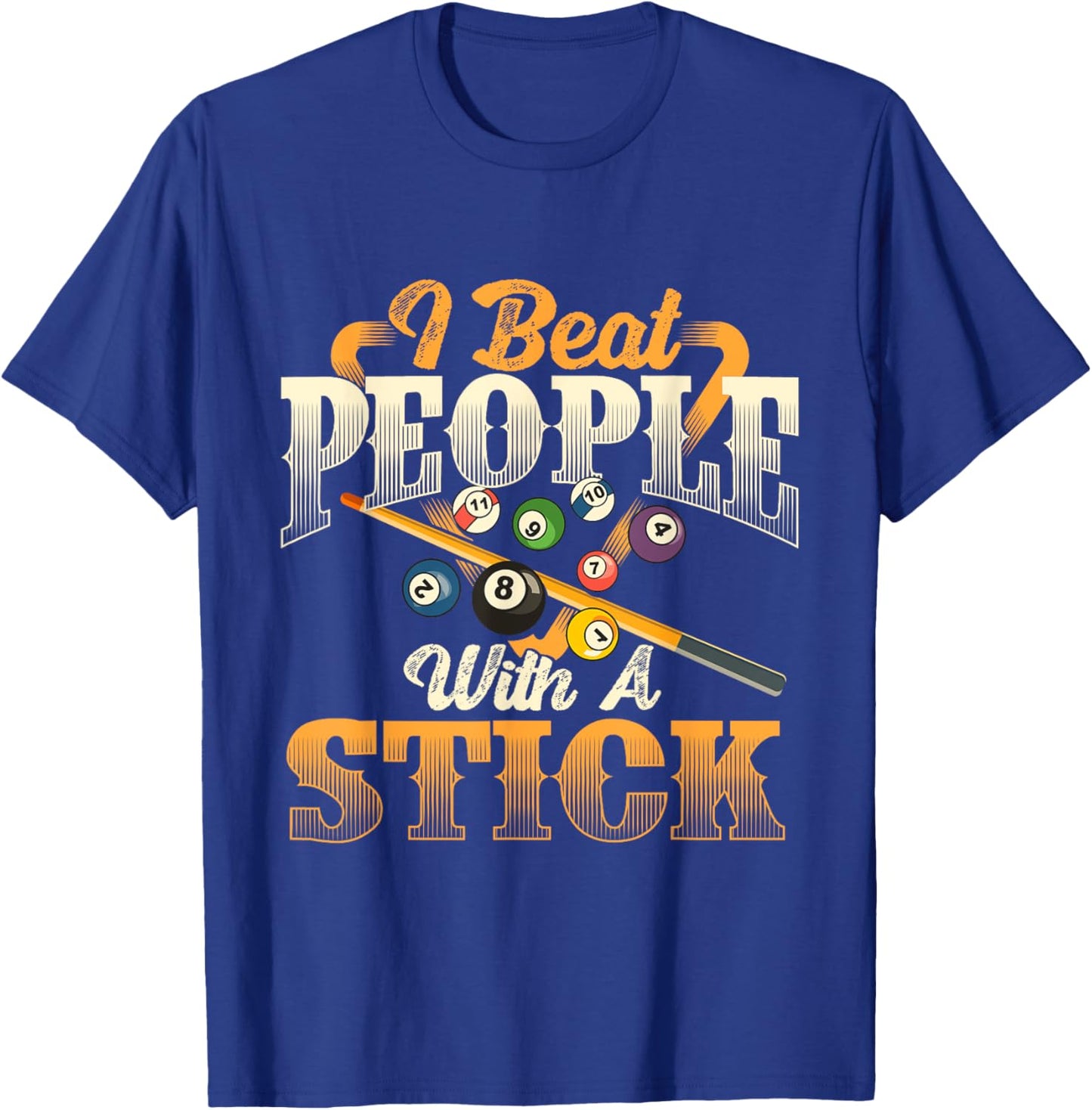 I Beat People With A Stick - Billiards 8 Ball Pool Player T-Shirt - T-Shirt | Royal