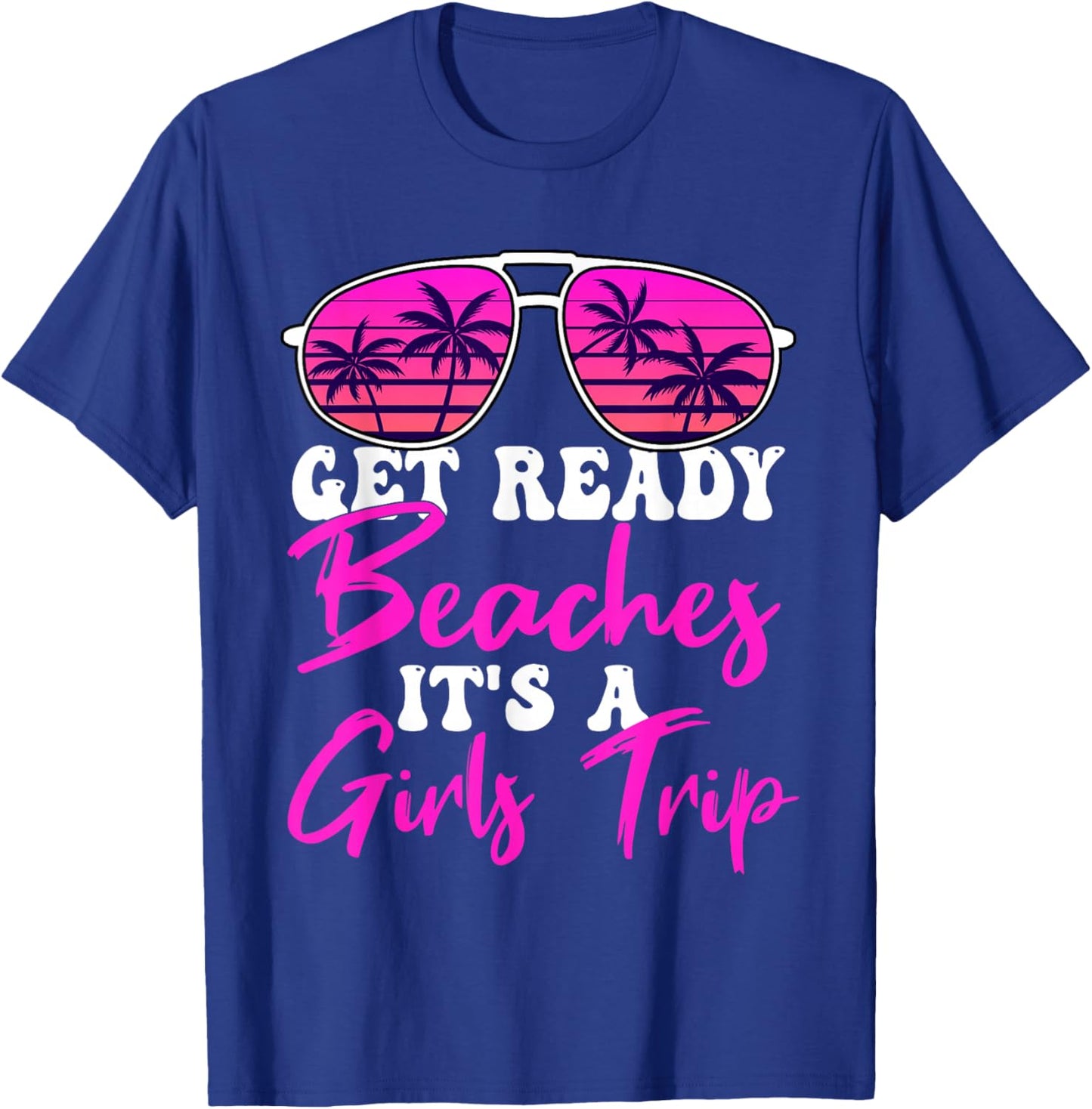 Get Ready Beaches It's A Girls Trip Weekend Holiday Women T-Shirt - T-Shirt | Royal