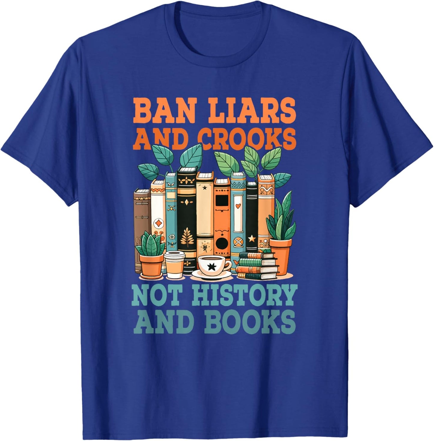 Ban Liars And Crooks Not History And Books Bookworm Library T-Shirt - T-Shirt | Royal