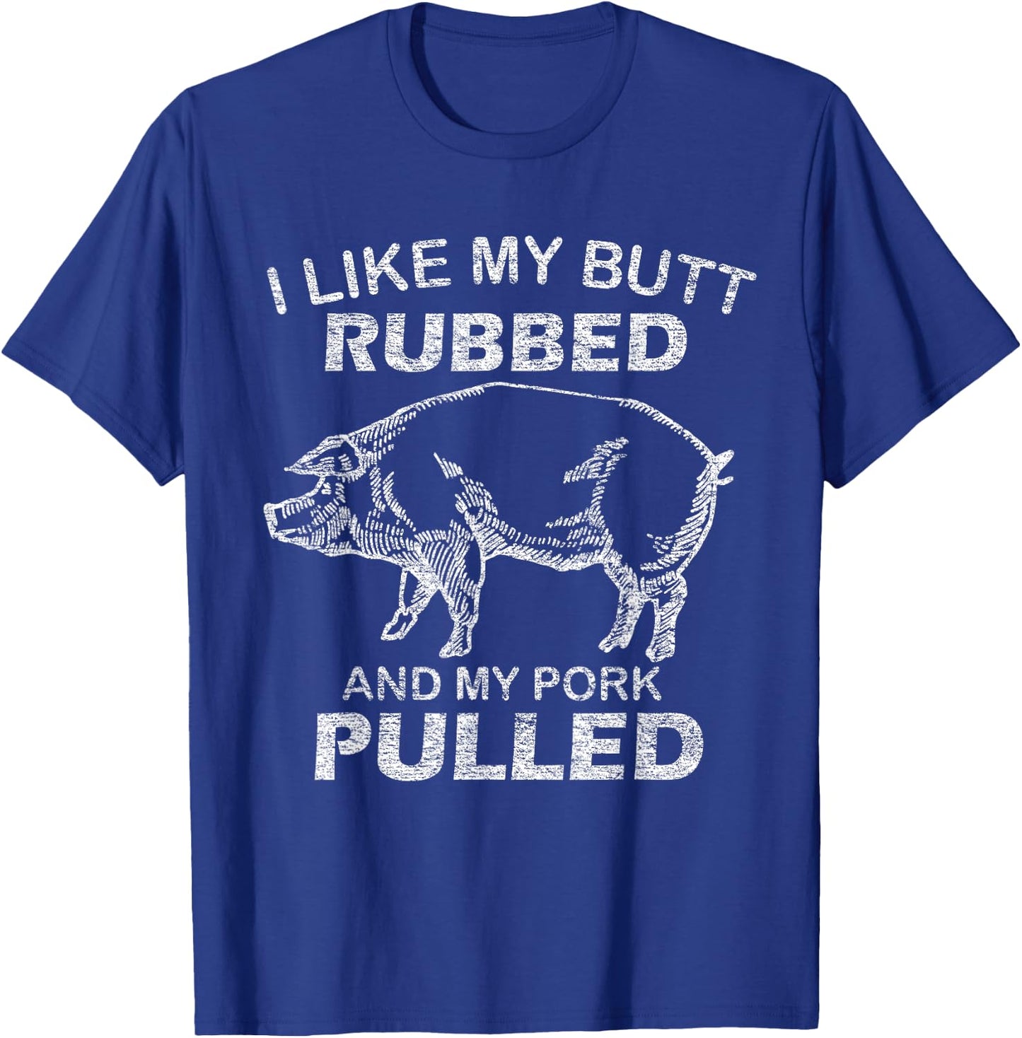 I Like My Butt Rubbed & My Pork Pulled - Funny BBQ T-Shirt - T-Shirt | Royal