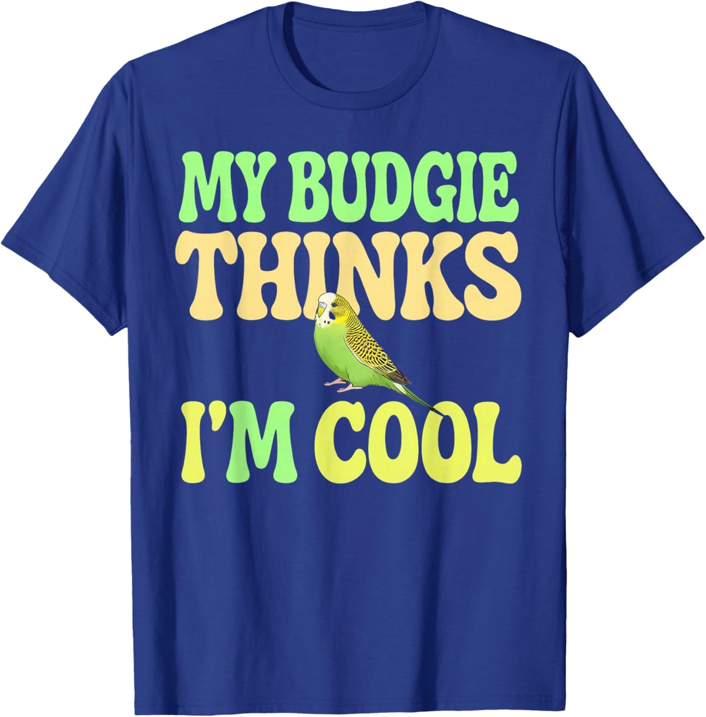Budgie Thinks I'm Cool Budgie T-Shirt - T-Shirt | Royal