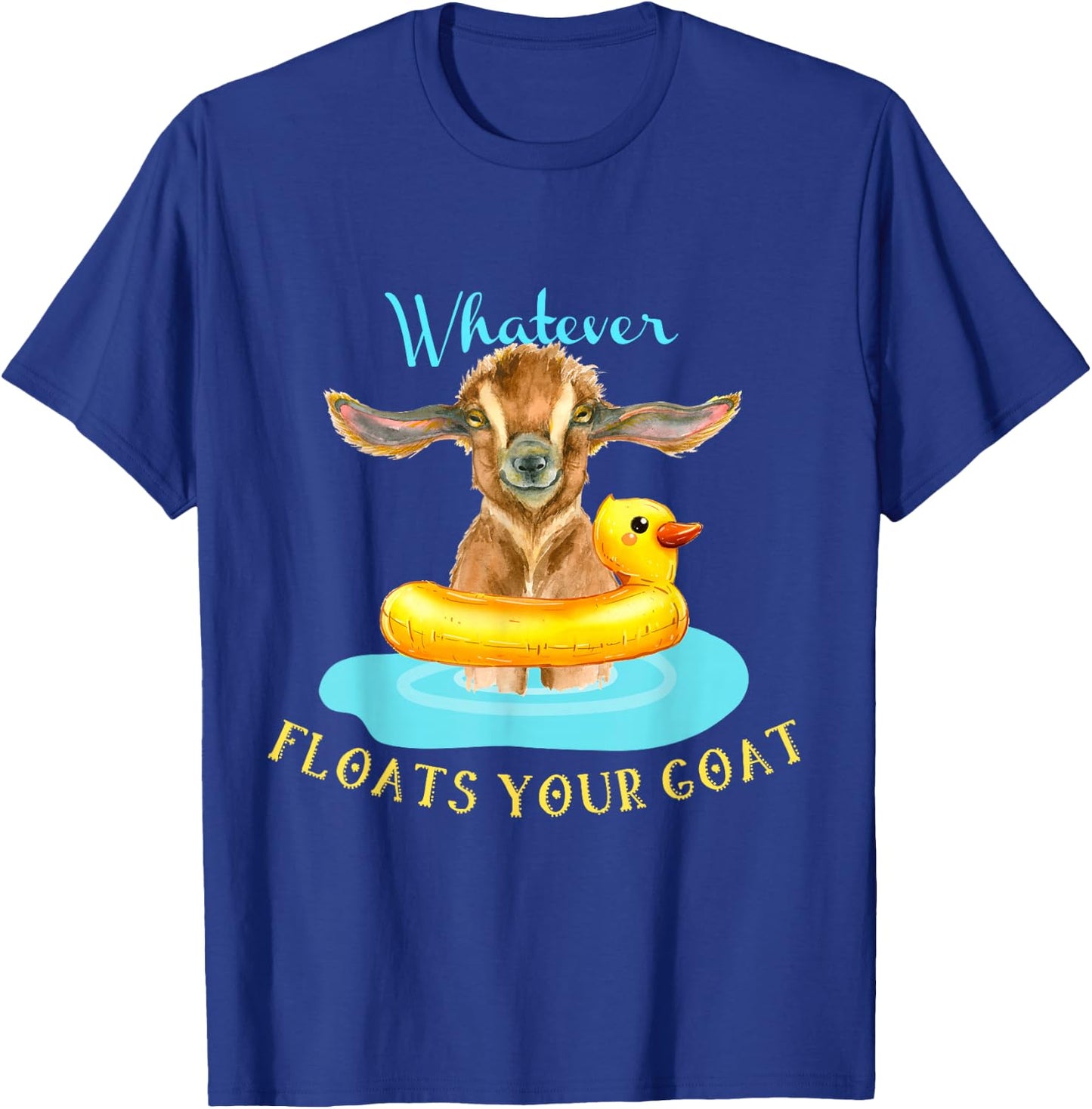Whatever Floats Your Goat Funny Animal , Goat T-Shirt - T-Shirt | Royal
