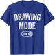 Drawing Mode On Funny Sketcher Gift Artist Illustrator T-Shirt - T-Shirt | Royal