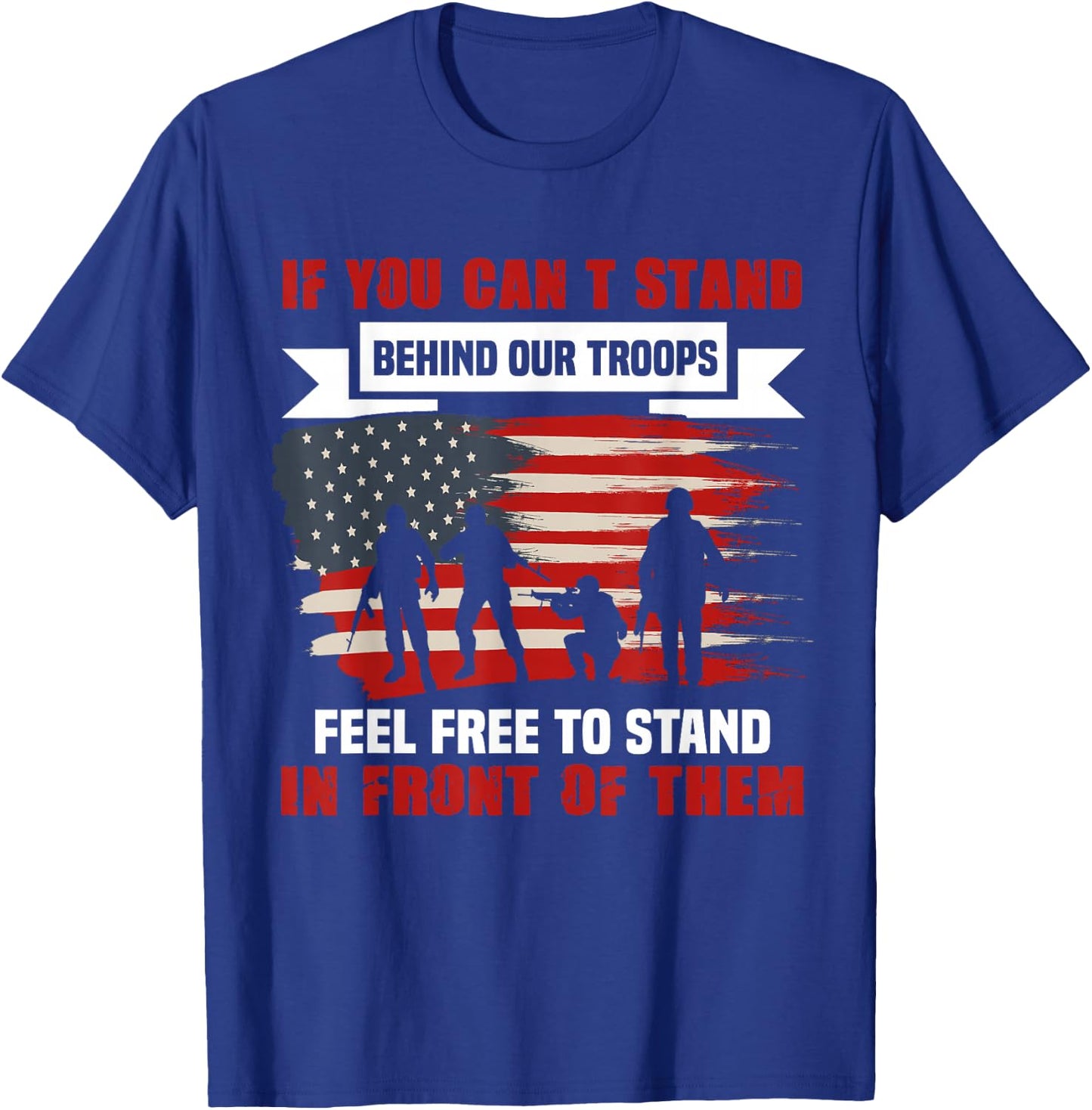 If You Can't Stand Behind Our Troops America T-Shirt - T-Shirt | Royal
