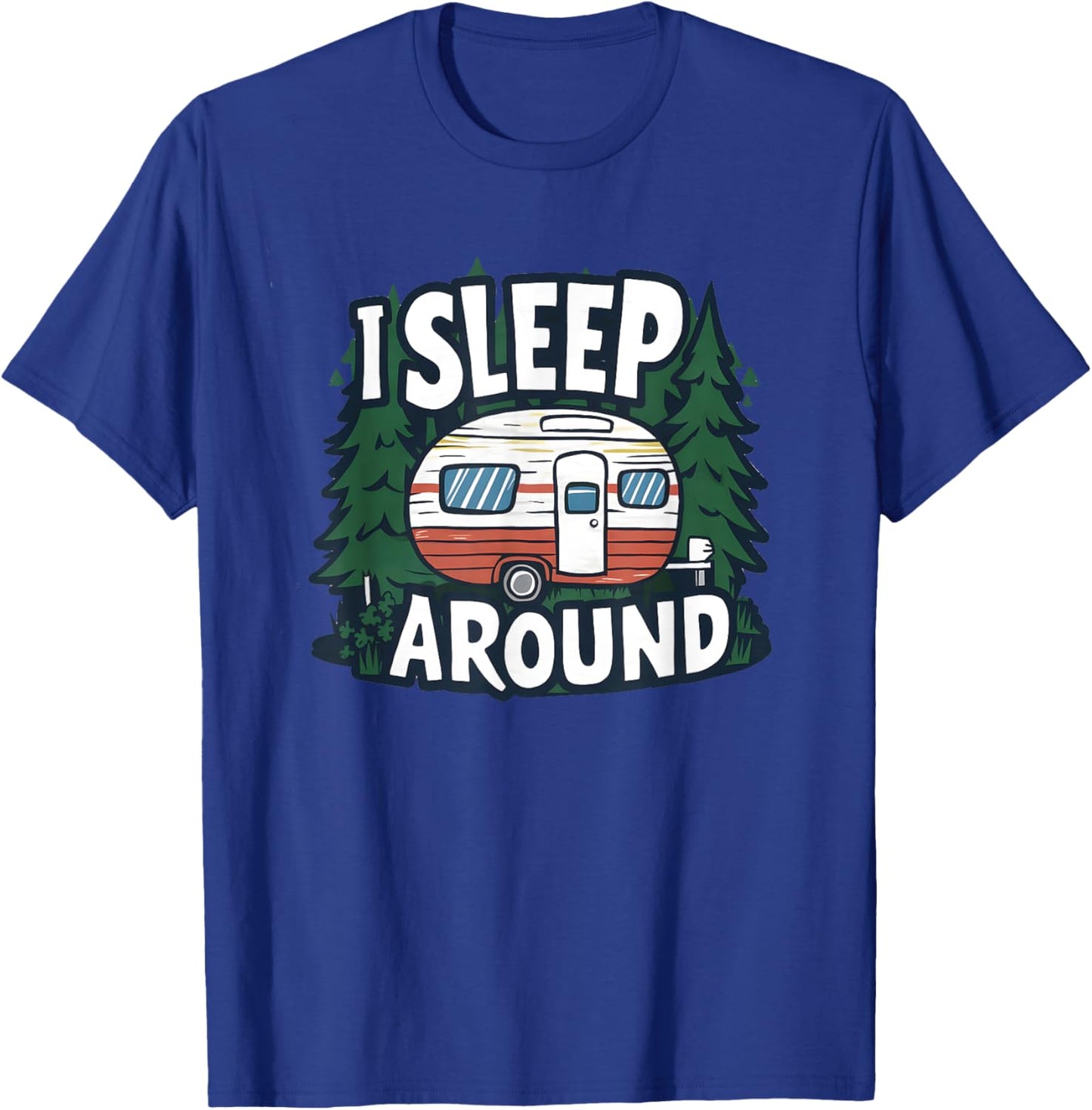 Funny I Sleep Around RV Camping Sarcastic Outdoor T-Shirt - T-Shirt | Royal