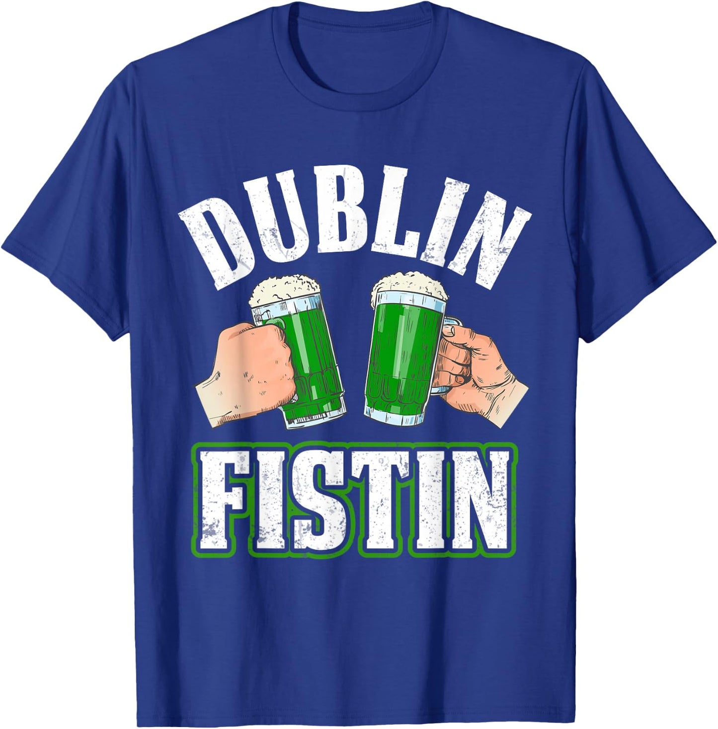 Dublin Fistin Irish Beer St. Patrick's Day T-Shirt - T-Shirt | Royal