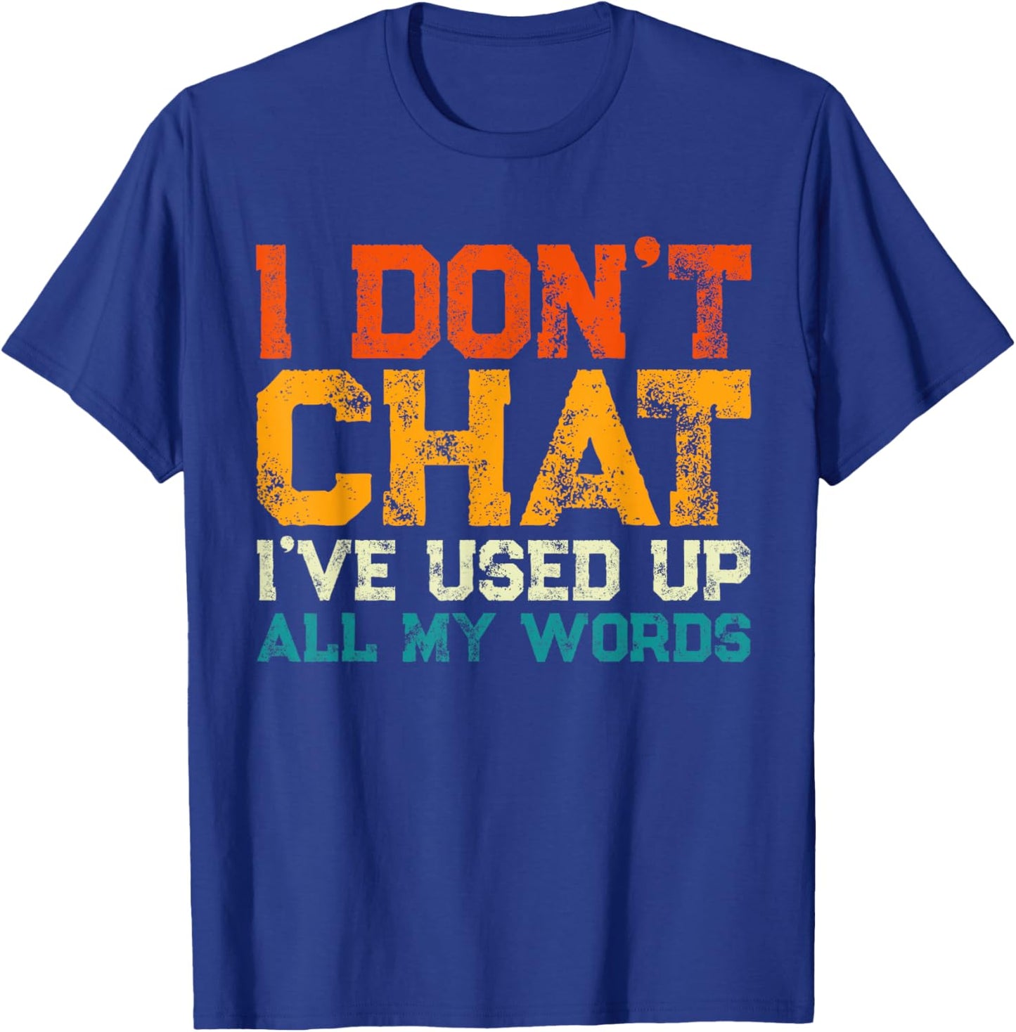 I Don't Chat I've Used Up All My Words Funny Saying T-Shirt - T-Shirt | Royal