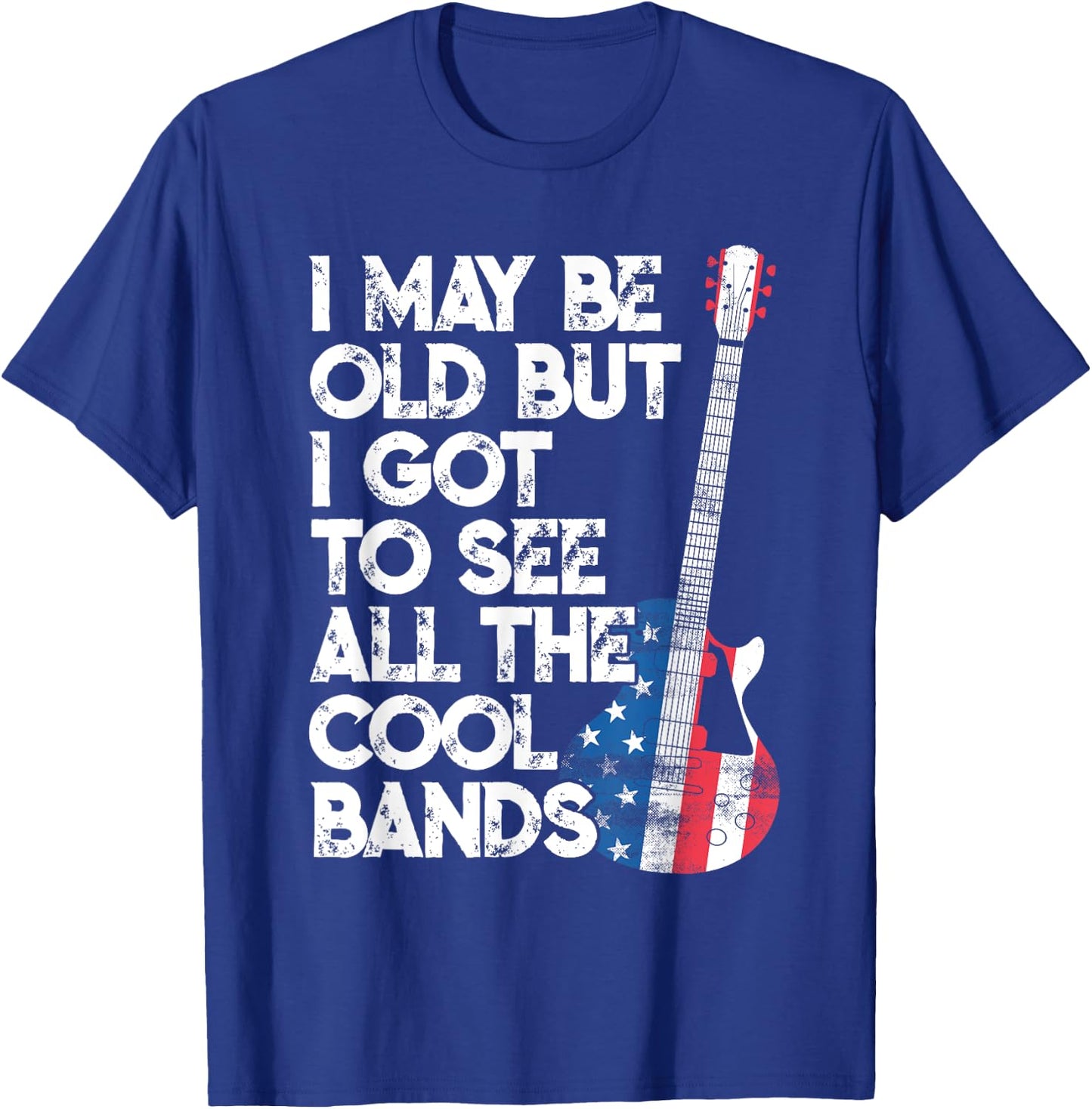 I May Be Old But I Got To See All The Cool Bands T-Shirt - T-Shirt | Royal