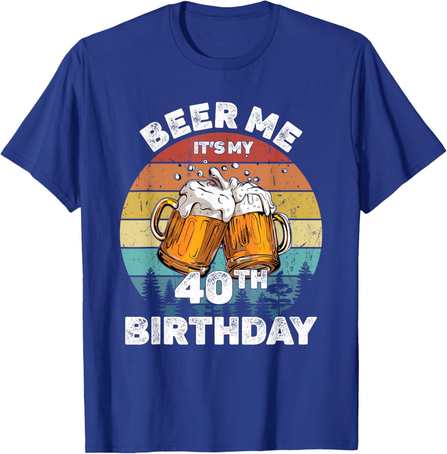 Beer Me Its My 40th Birthday 40 Years Old Men Women Drinking T-Shirt - T-Shirt | Royal
