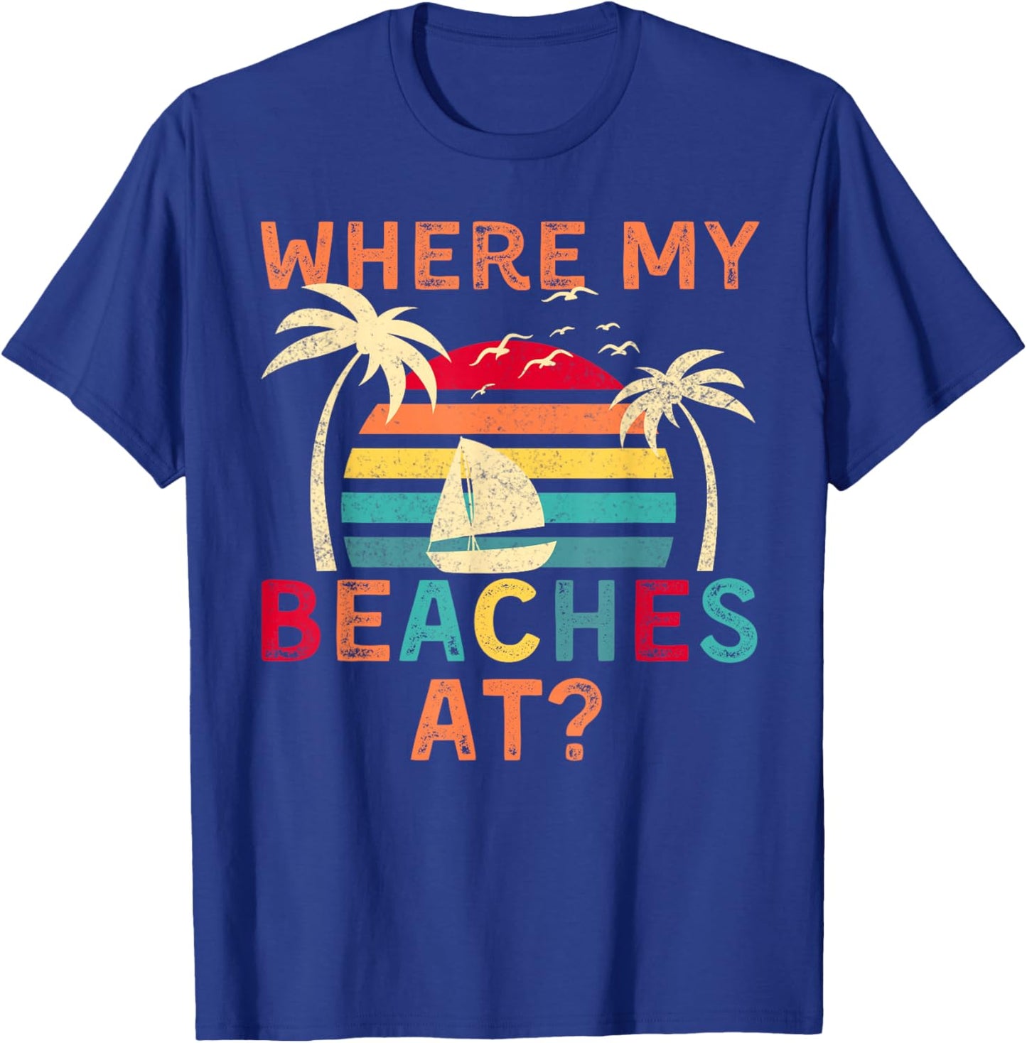 Where My Beaches At Summer Vacation Family Friend T-Shirt - T-Shirt | Royal