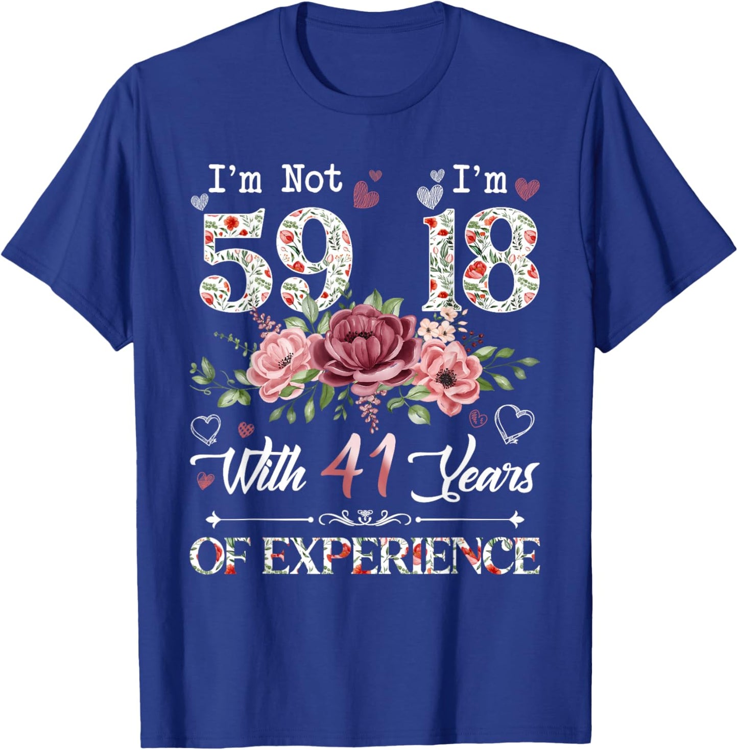I'm Not 59 I'm 18 With 41 Years of Experience 59th Birthday T-Shirt - T-Shirt | Royal