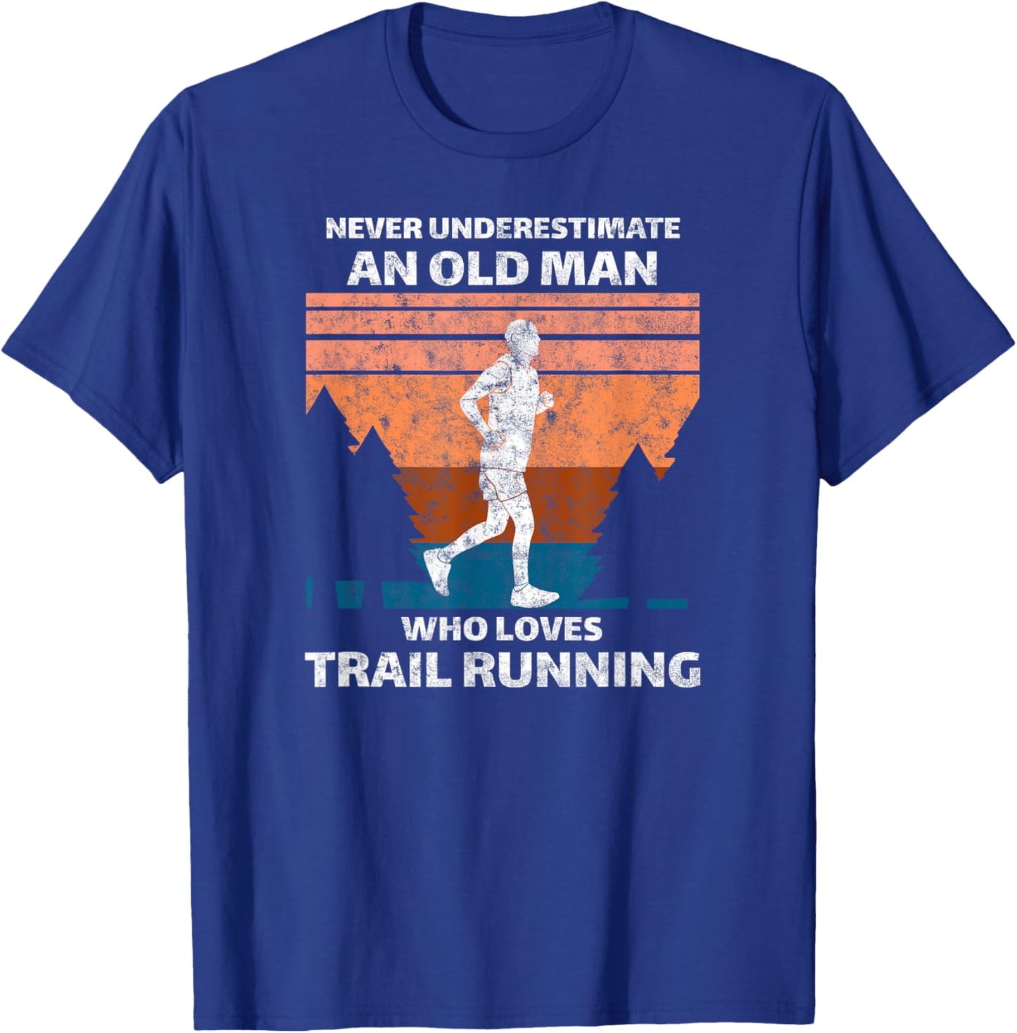 Run Runner Trail Running Never Underestimate An Old Man T-Shirt - T-Shirt | Royal