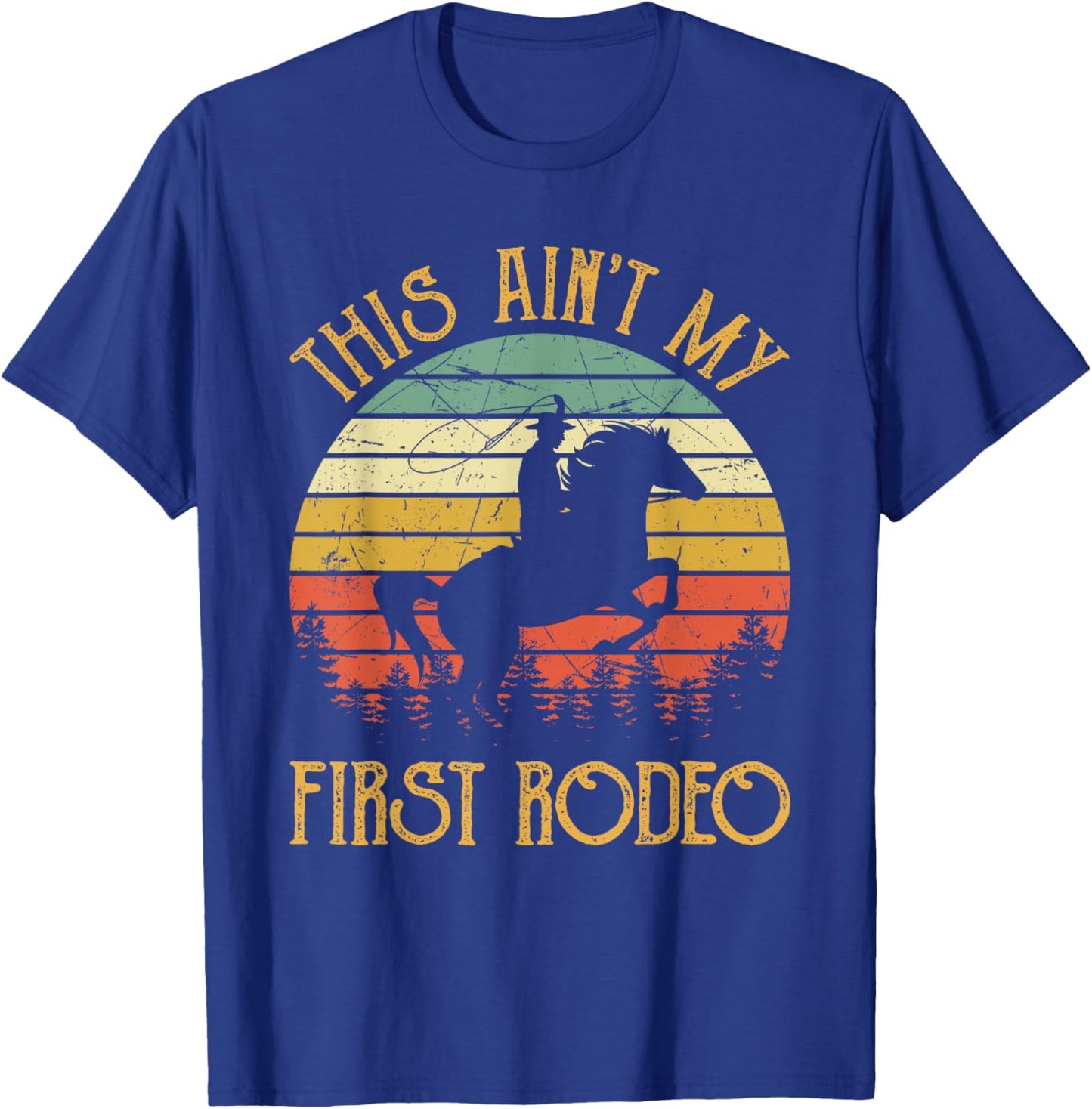 Western Cowboy Riding Horse This Ain't My First Rodeo T-Shirt - T-Shirt | Royal