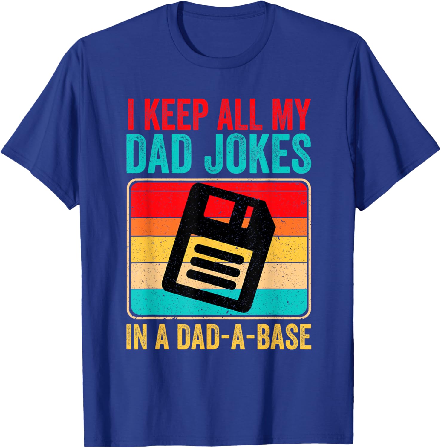 I Keep All My Dad Jokes In A Dad A Base Father's day Vintage T-Shirt - T-Shirt | Royal