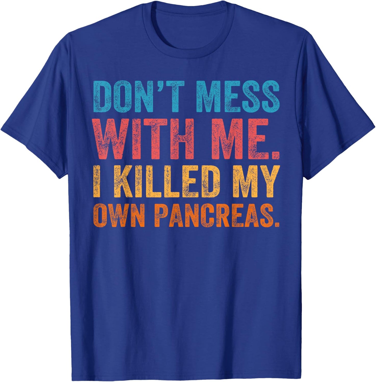 Don't Mess With-me I Killed My Own Pancreas Funny Quote T1D T-Shirt - T-Shirt | Royal