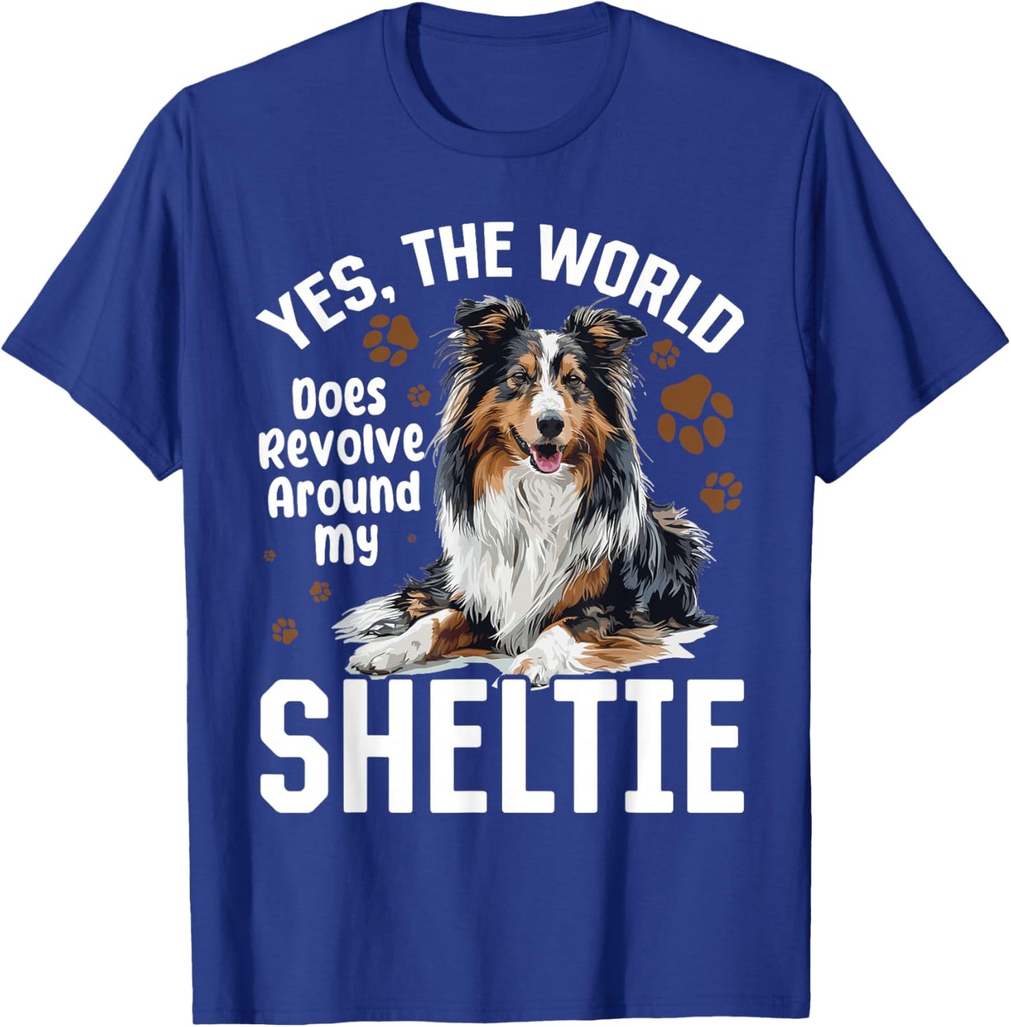 Shetland Sheepdog Dog Sheltie - Yes, The World Does Revolve T-Shirt - T-Shirt | Royal