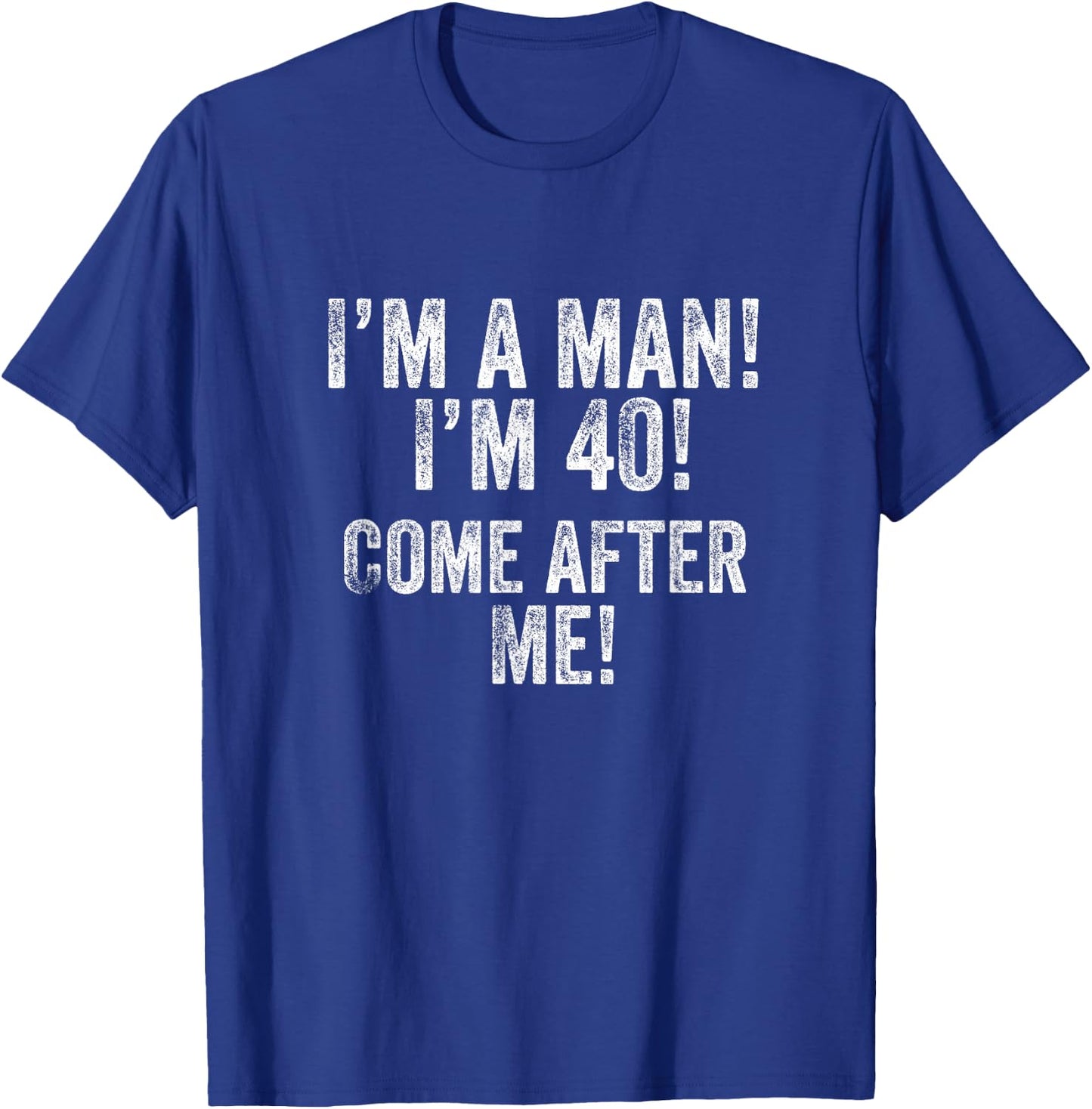 I'm a Man! I'm 40! Come After Me! 40th Birthday Football Fan T-Shirt - T-Shirt | Royal