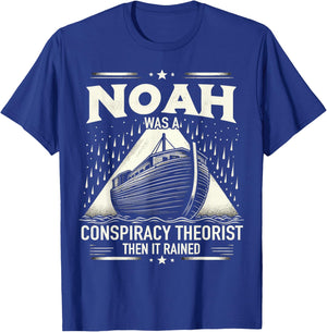 Noah Was A Conspiracy Theorist Then It Rained T-Shirt - T-Shirt | Royal
