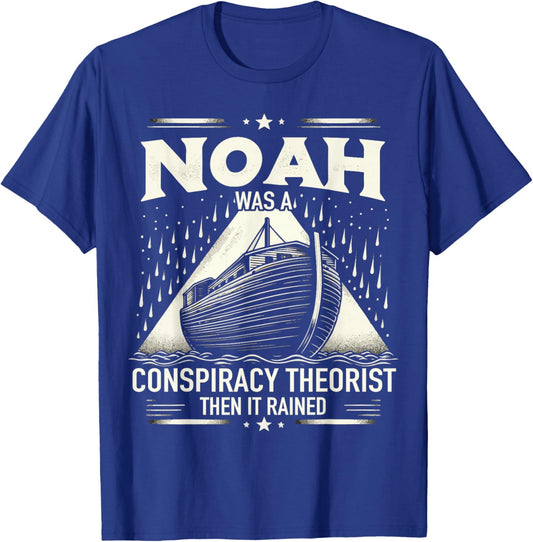 Noah Was A Conspiracy Theorist Then It Rained T-Shirt - T-Shirt | Royal