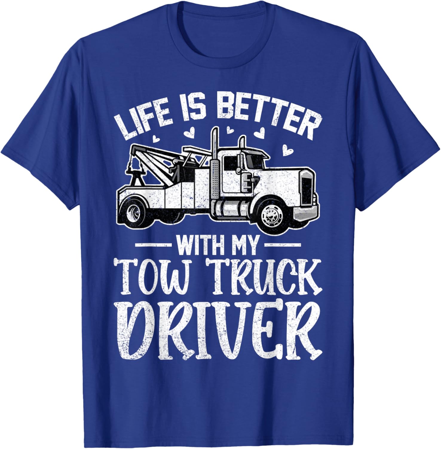 Girlfriend Wife - Life Is Better with My Tow Truck Driver T-Shirt - T-Shirt | Royal