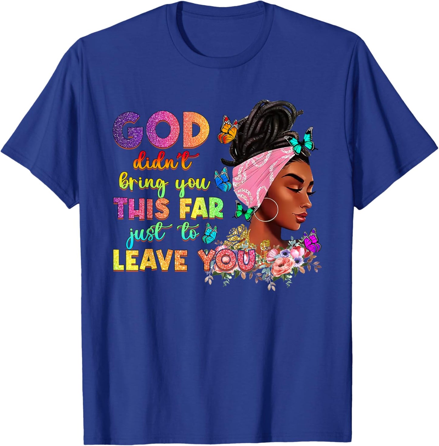 God Didn't Bring You This Far To Leave You Afro Christian T-Shirt - T-Shirt | Royal
