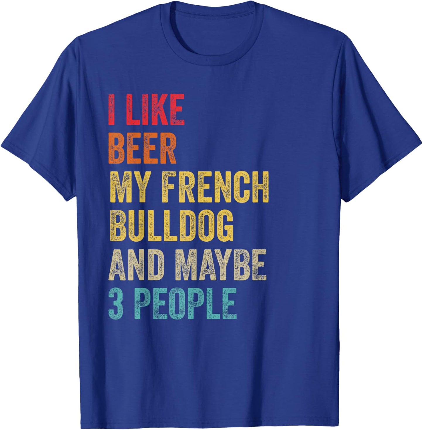 I Like Beer My French Bulldog & Maybe 3 People Dog Owner T-Shirt - T-Shirt | Royal
