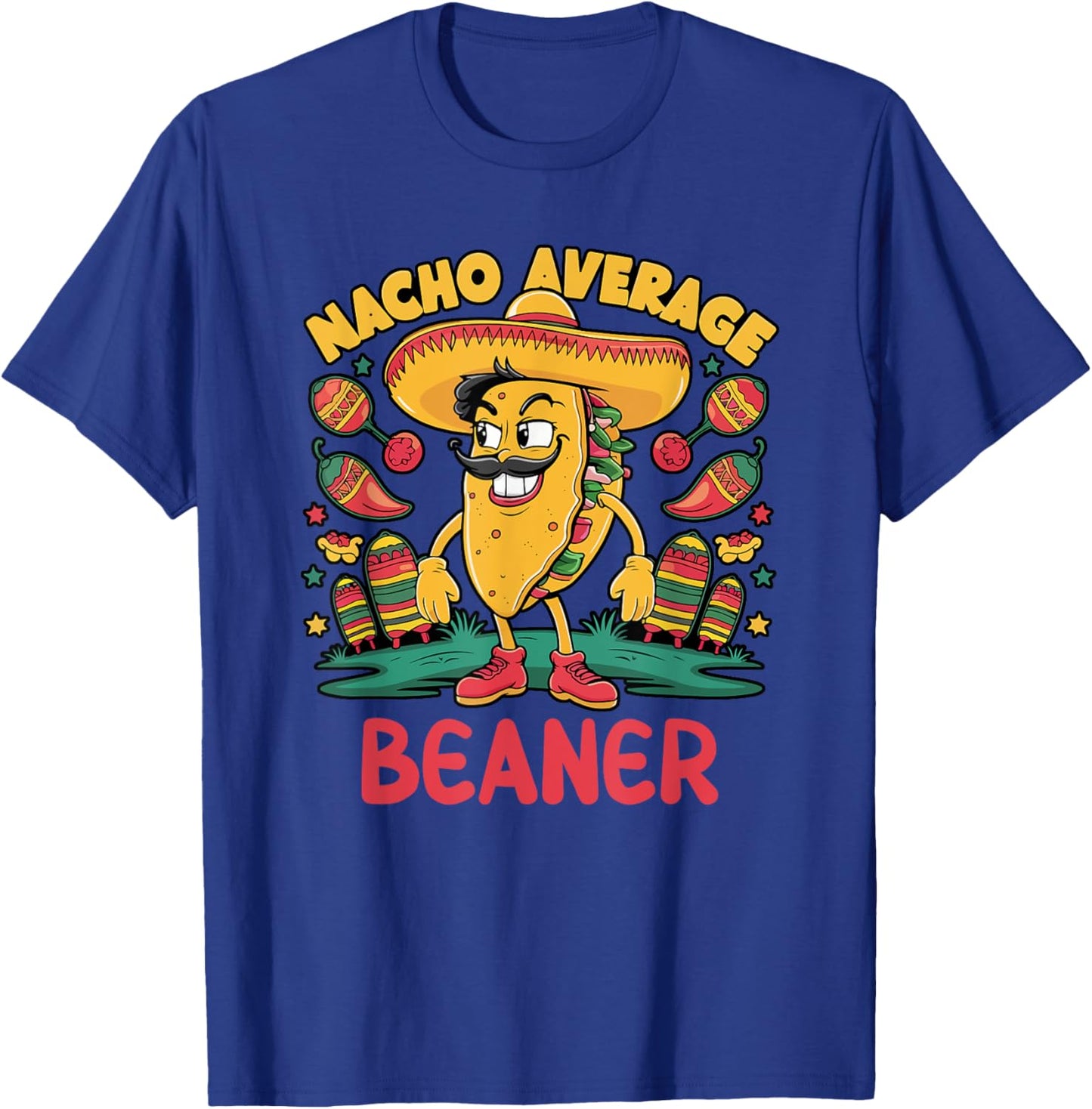Nacho Average Beaner Cinco De Mayo Mexican Funny T-Shirt - T-Shirt | Royal