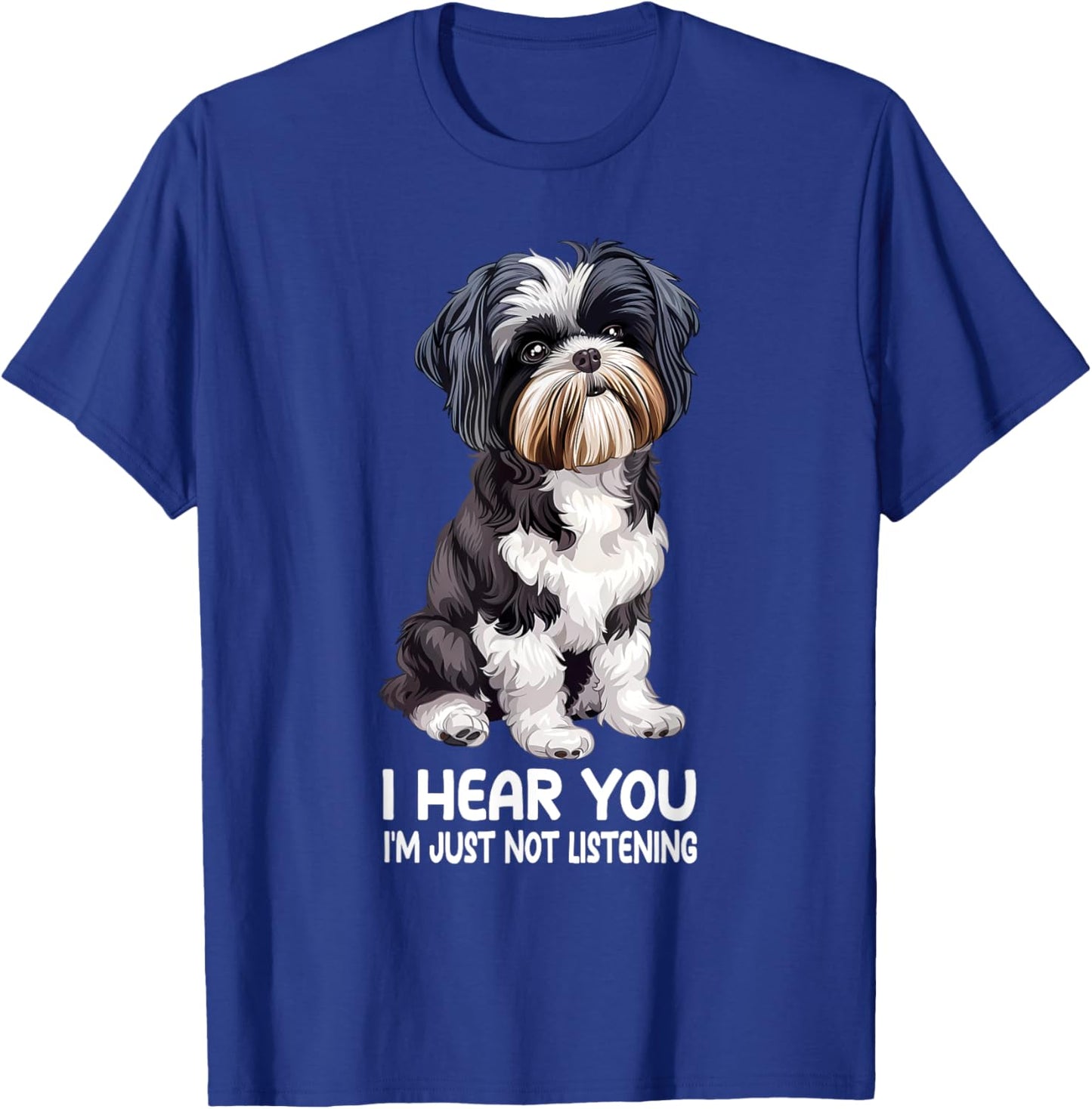 I Hear You Im Just Not Listening Shih Tzu T-Shirt - T-Shirt | Royal