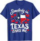 Somebody in Texas loves me T-Shirt - T-Shirt | Royal