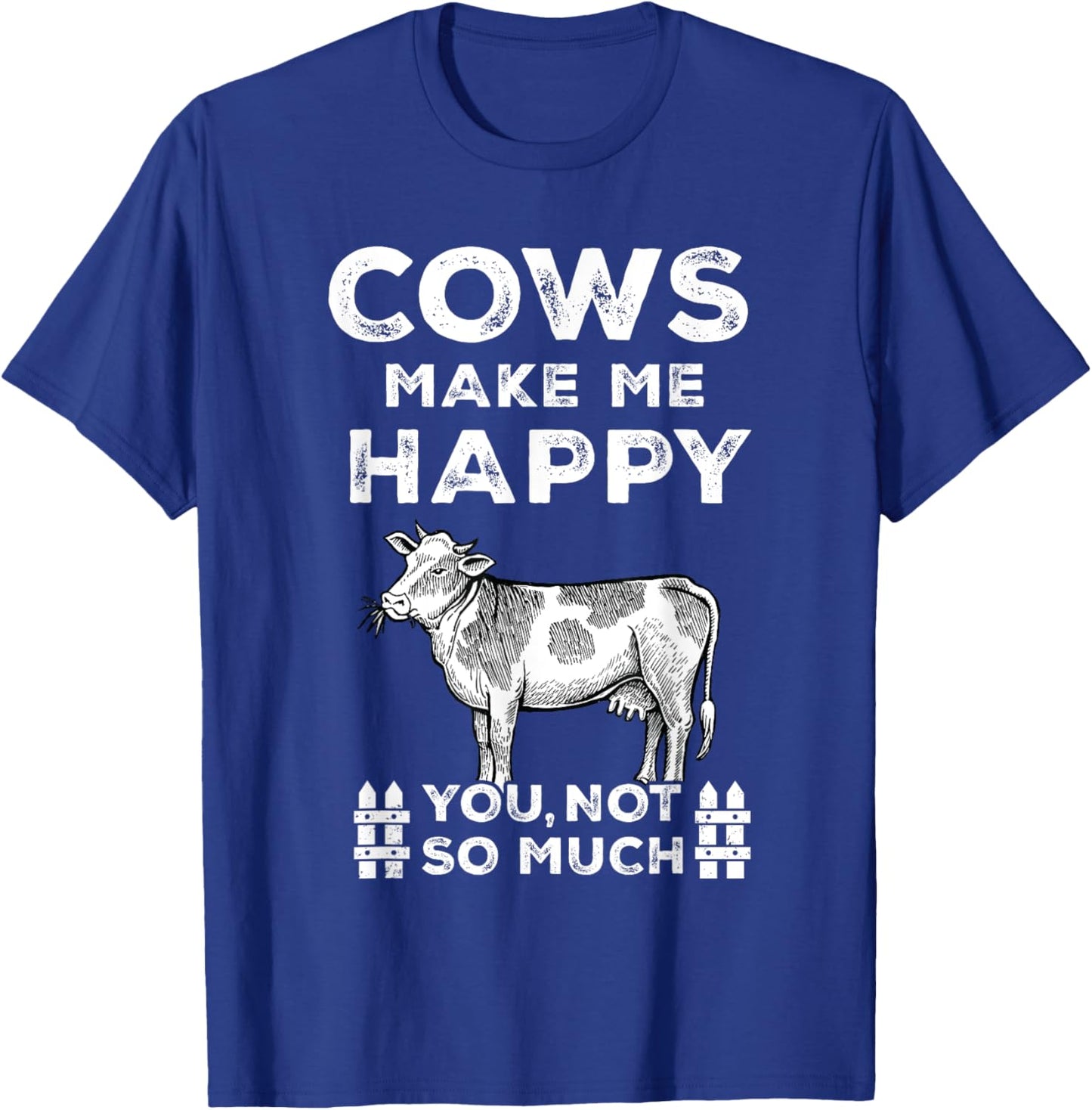 Funny Sayings Cow Farmer Cows Make Me Happy-You Not So Much T-Shirt - T-Shirt | Royal