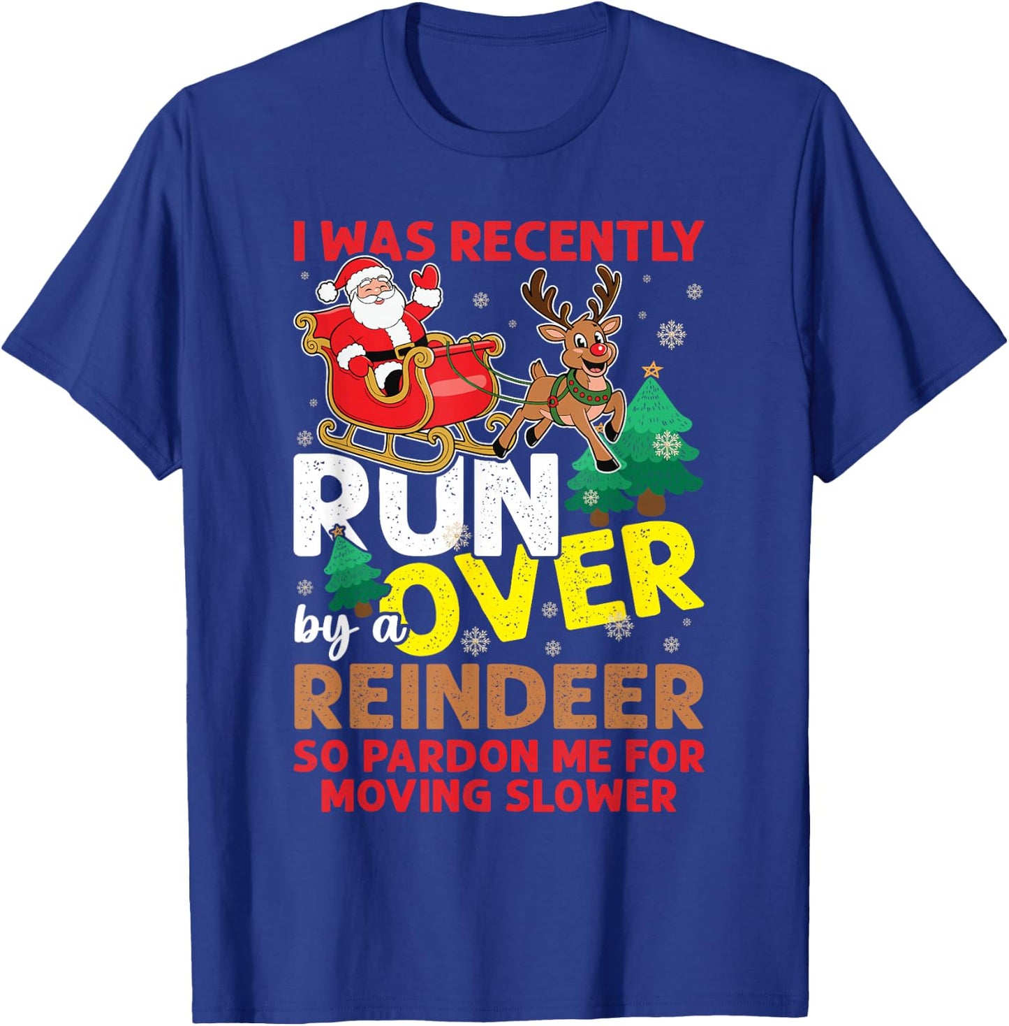 I Was Recently Run Over By A Reindeer Christmas T-Shirt - T-Shirt | Royal