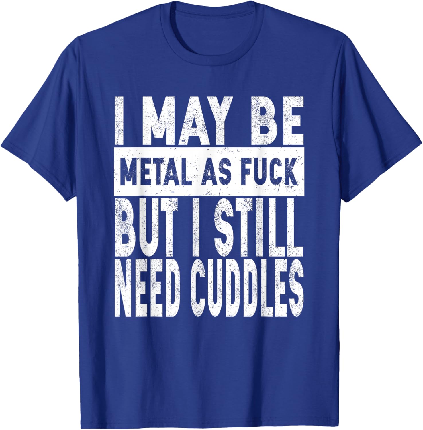 I May Be Metal As Fuck But I Still Need Cuddles Heavy Metal T-Shirt - T-Shirt | Royal