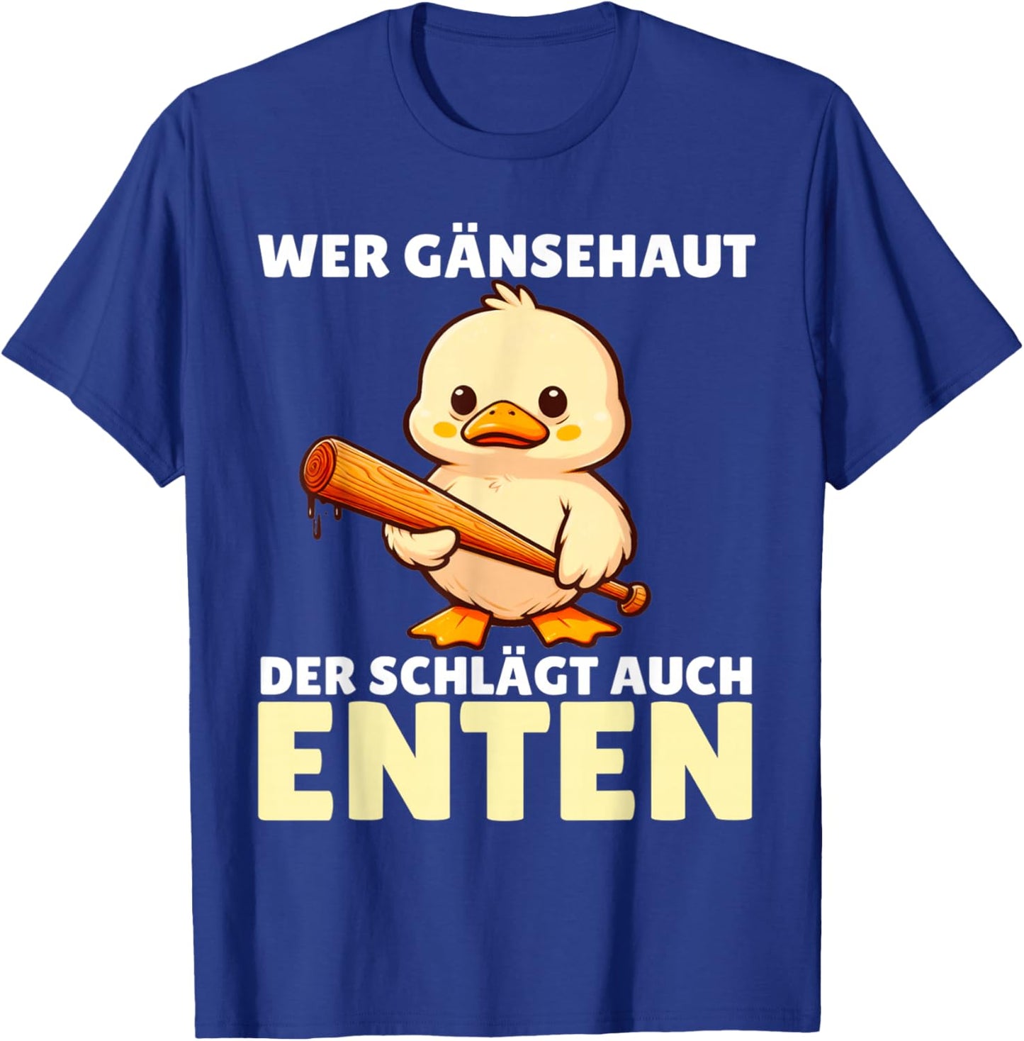 Wer Gänsehaut Der Schlägt Auch Enten T-Shirt - T-Shirt | Royal