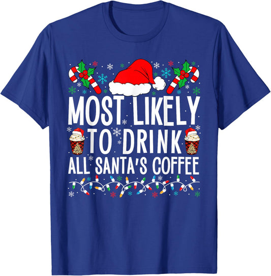 Most Likely To Drink All Santa's Coffee Matching Family Xmas T-Shirt - T-Shirt | Royal