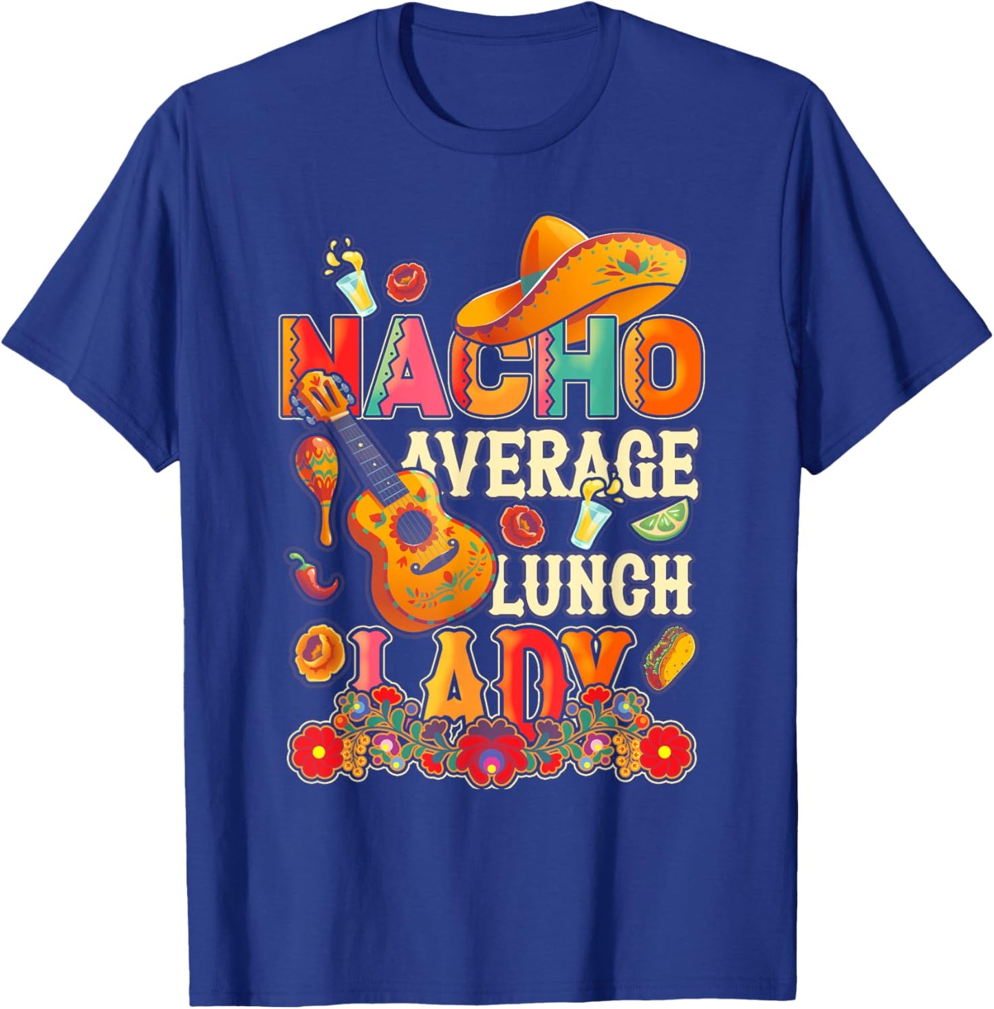 Nacho Average Lunch Lady Cinco De Mayo Fiesta Mexican T-Shirt - T-Shirt | Royal