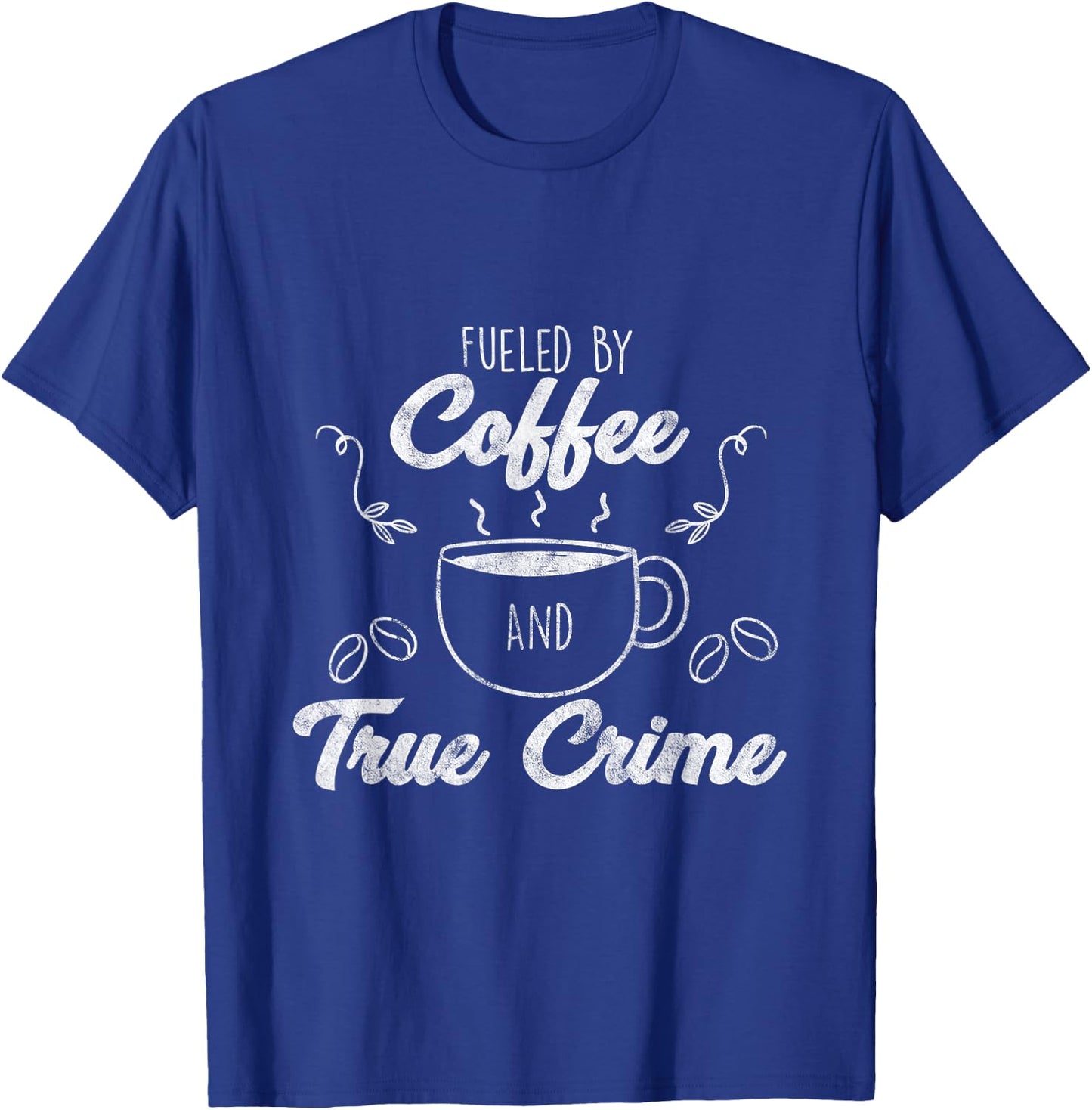 Fueled By Coffee Lover And True Crime Podcast Graphic Gift T-Shirt - T-Shirt | Royal