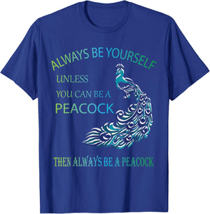 Always Be Yourself Unless You Can Be a Peacock T-Shirt - T-Shirt | Royal