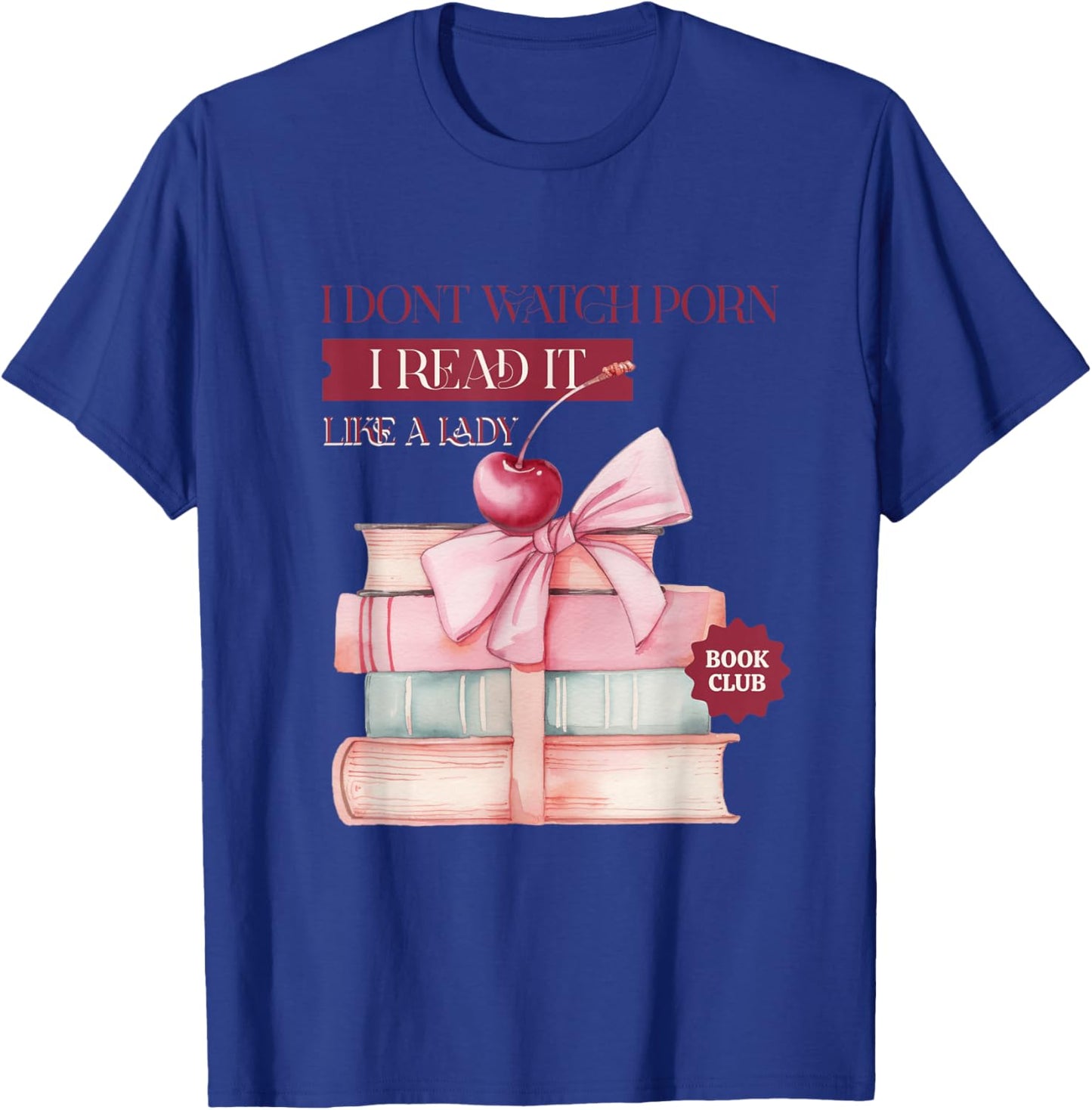 I don't watch porn, I read it, like a lady T-Shirt - T-Shirt | Royal