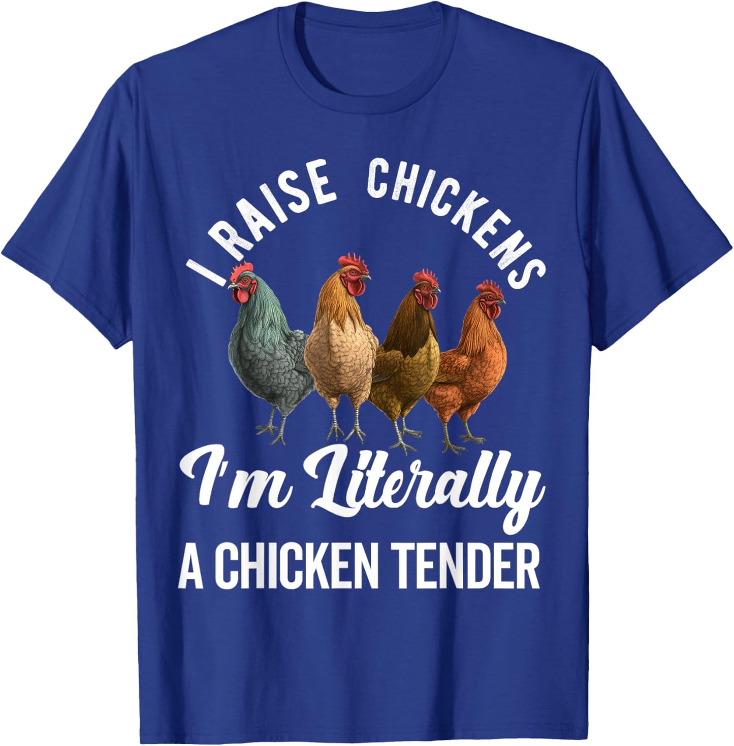 I Raise Chickens I'm Literally a Chicken Tender Funny T-Shirt - T-Shirt | Royal