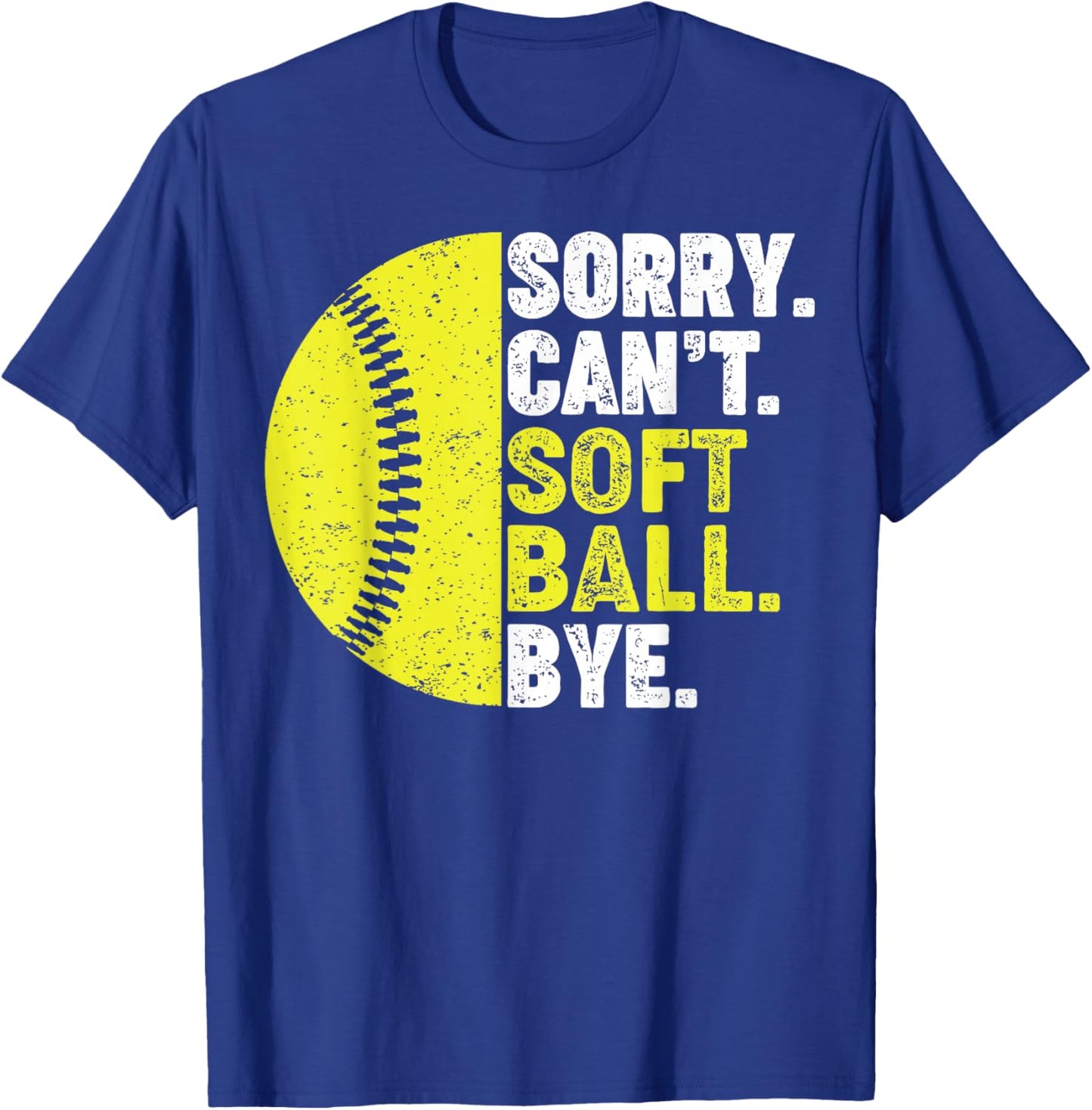 Sorry Can't Softball Bye Adult Humor Saying Girls Mom Funny T-Shirt - T-Shirt | Royal