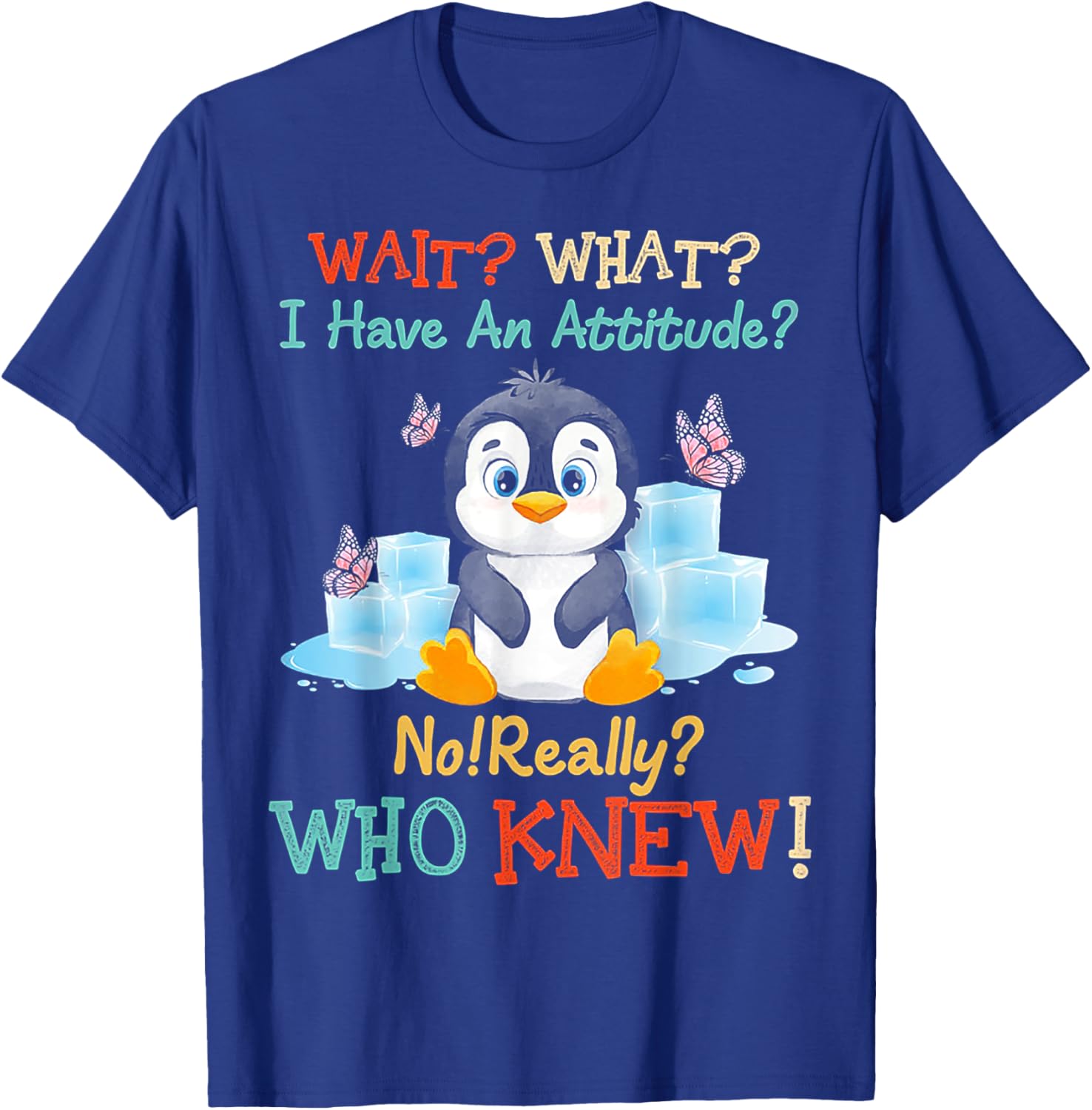 Penguin Wait What I Have An Attitude Really for penguin T-Shirt - T-Shirt | Royal