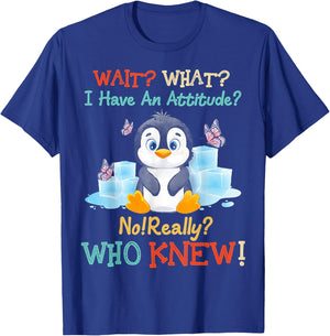 Penguin Wait What I Have An Attitude Really for penguin T-Shirt - T-Shirt | Royal